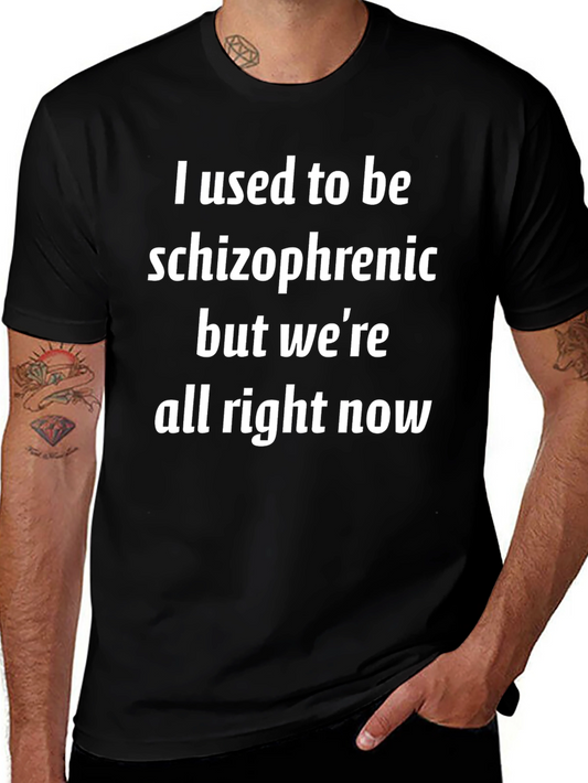 Humorous Schizophrenia T-Shirt: Were All Right Now!