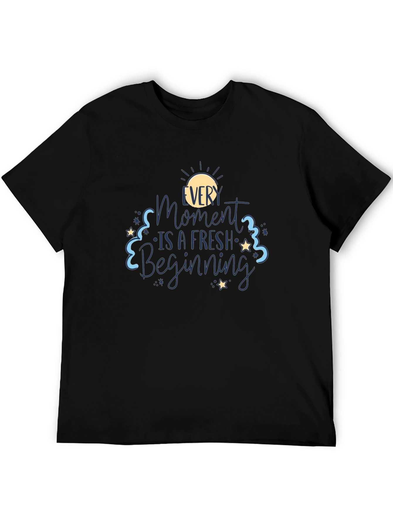 Every Moment is a Fresh Beginning Black T-Shirt