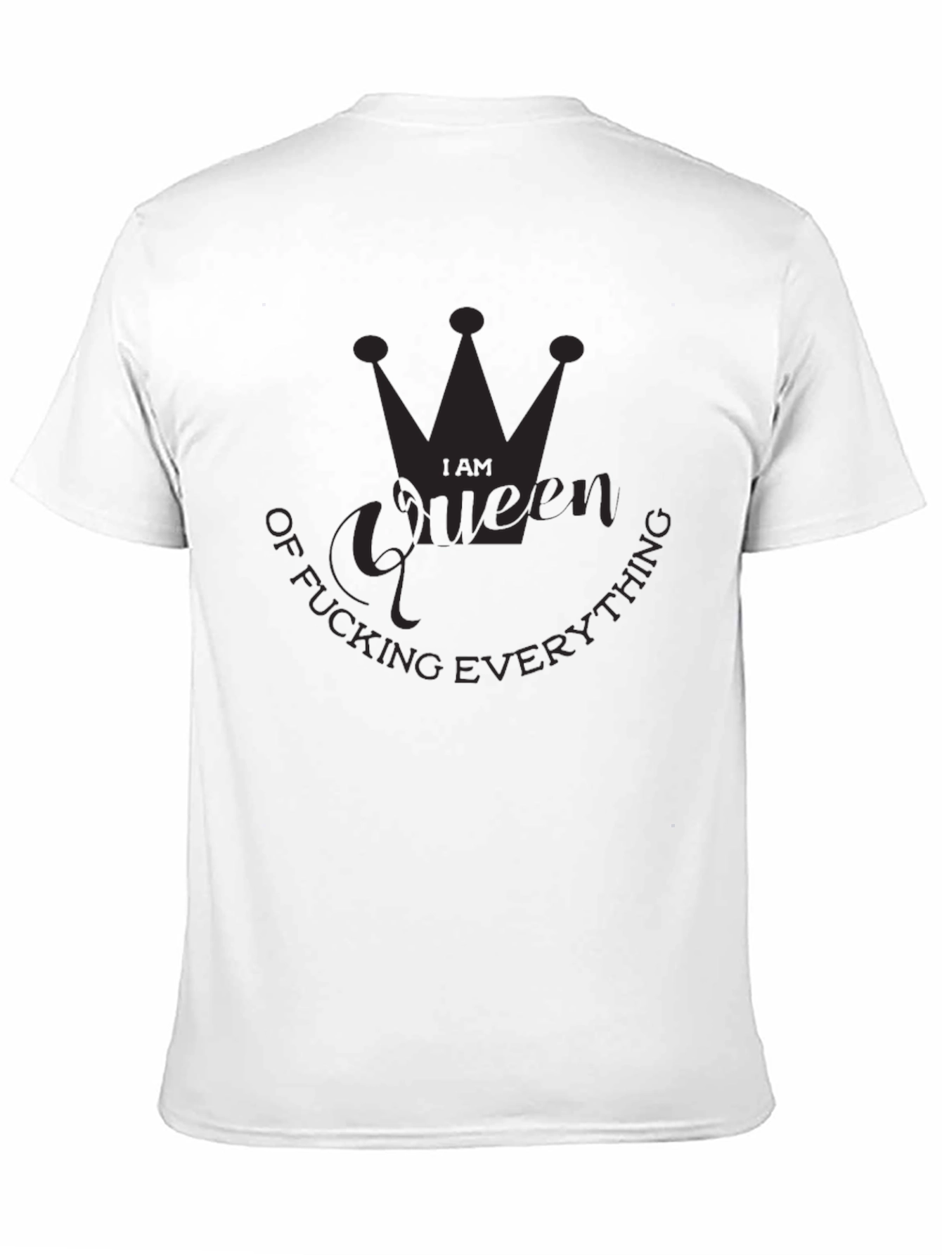 I Am Queen of Fucking Everything Black T-Shirt