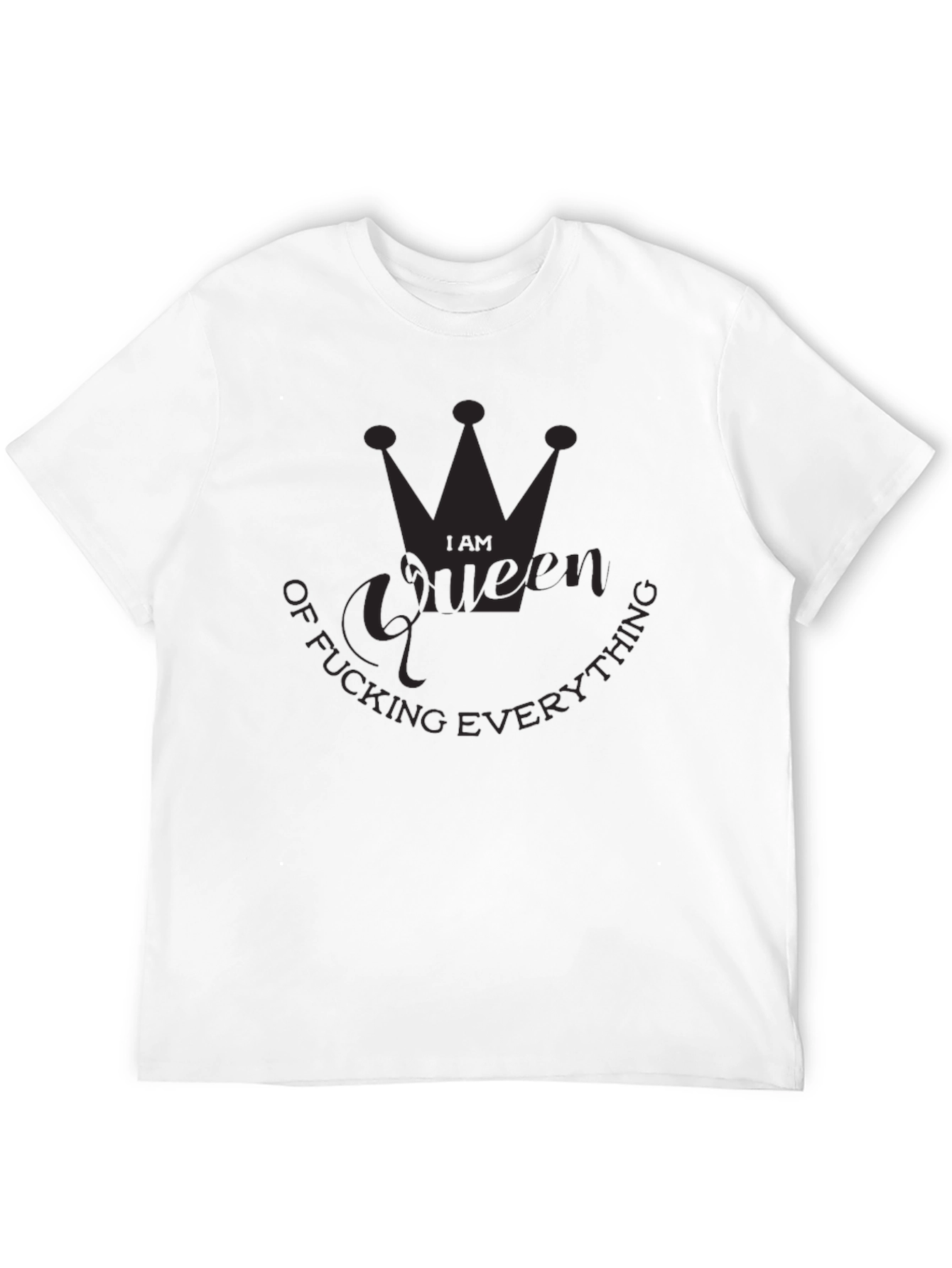I Am Queen of Fucking Everything Black T-Shirt