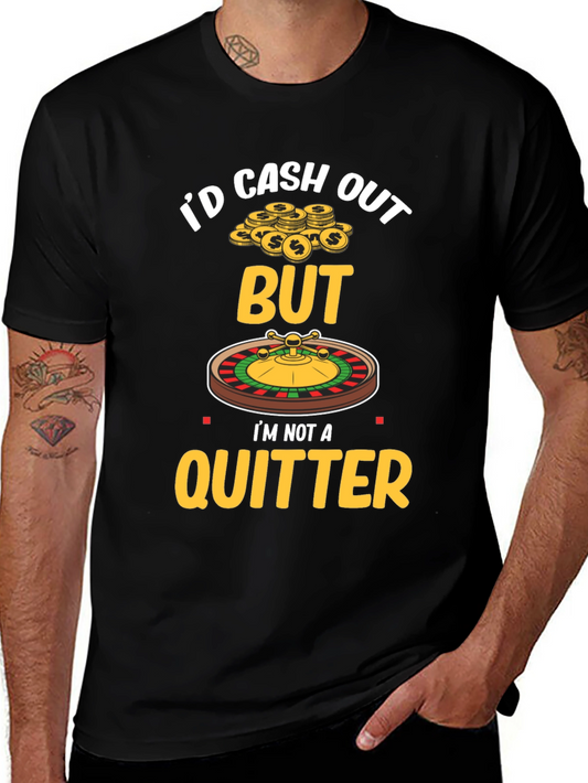 Id Cash Out But Im Not a Quitter Mens Black T-Shirt