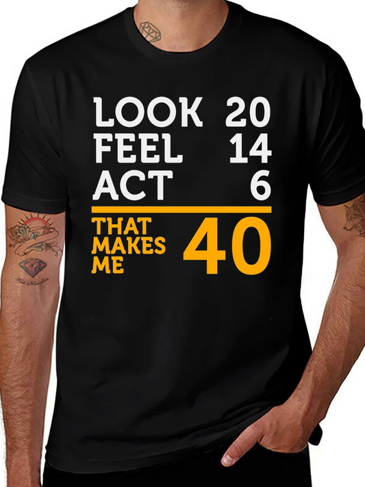 Funny 40th Birthday T-Shirt: Look 20 Feel 14 Act 6