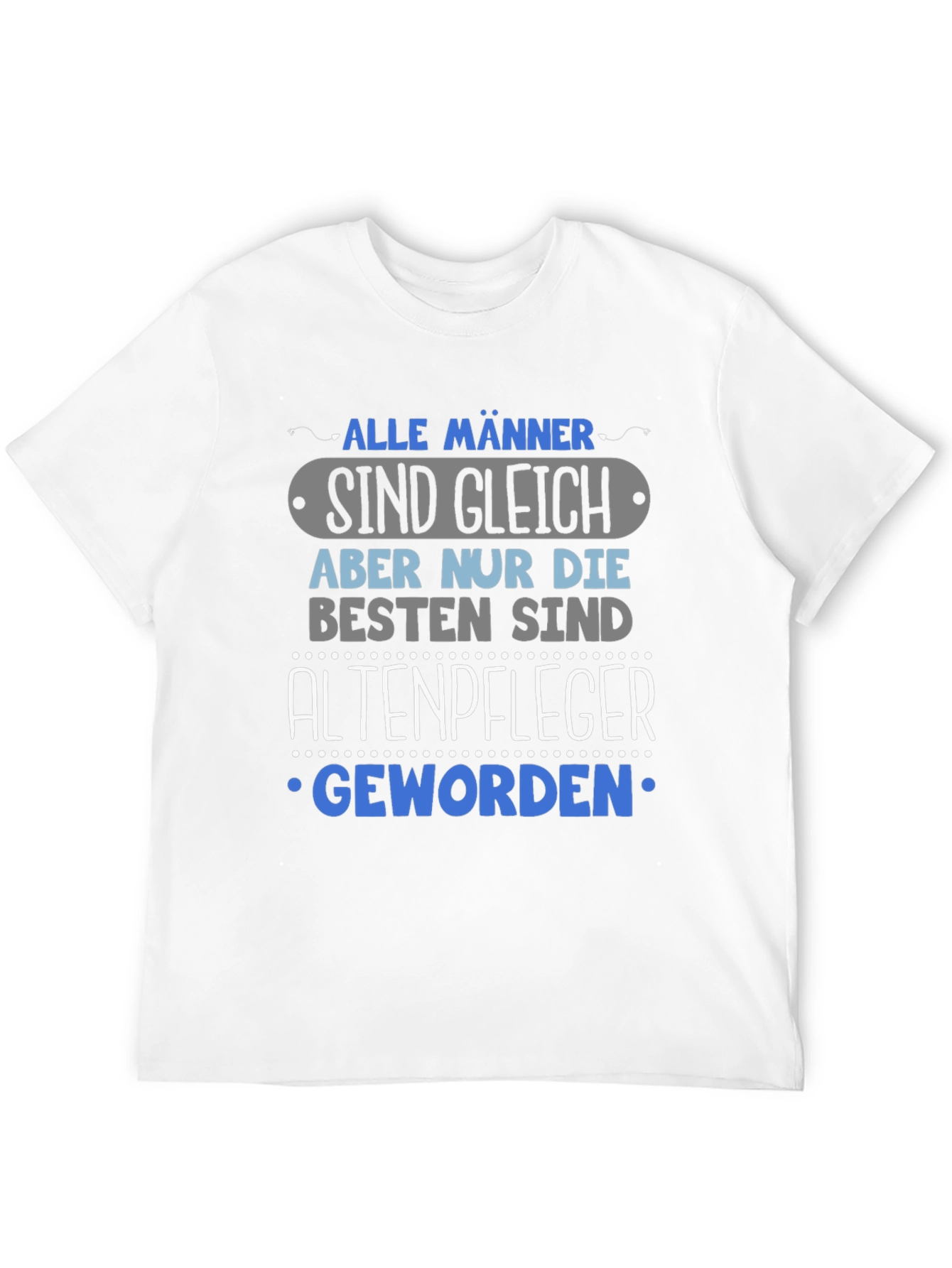 Humorous Altenpfleger T-Shirt - Alle Männer Sind Gleich