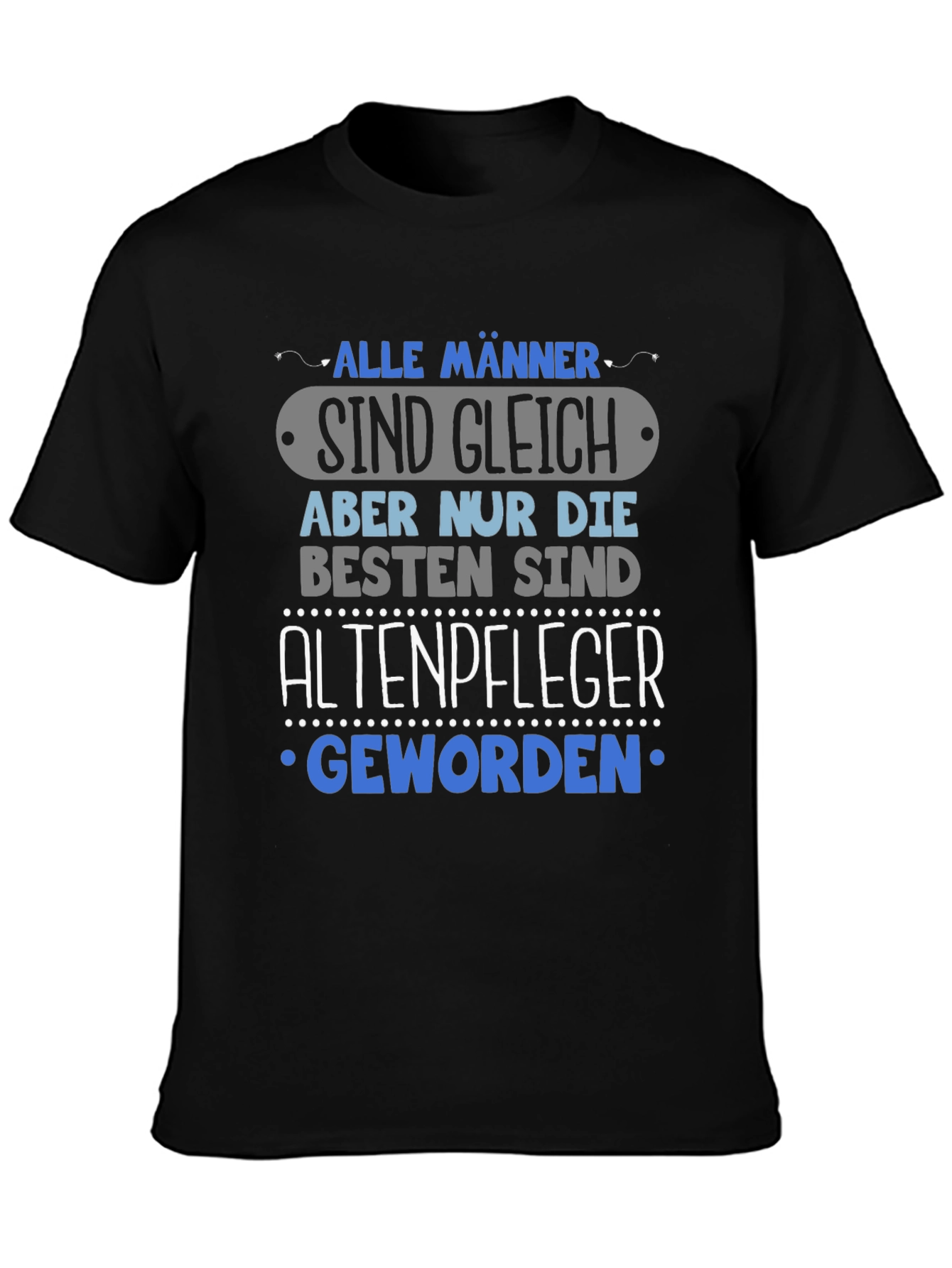 Humorous Altenpfleger T-Shirt - Alle Männer Sind Gleich