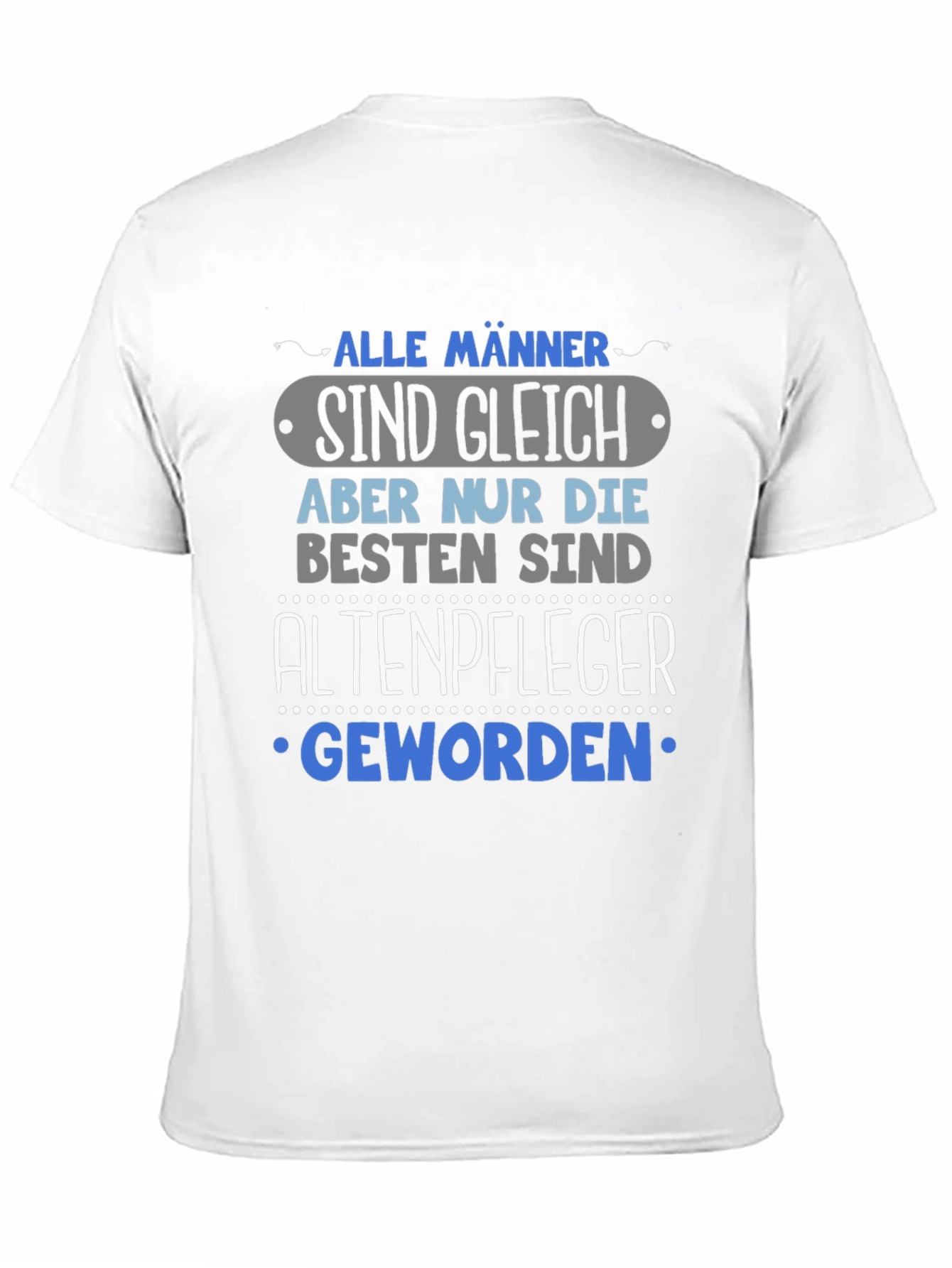 Humorous Altenpfleger T-Shirt - Alle Männer Sind Gleich