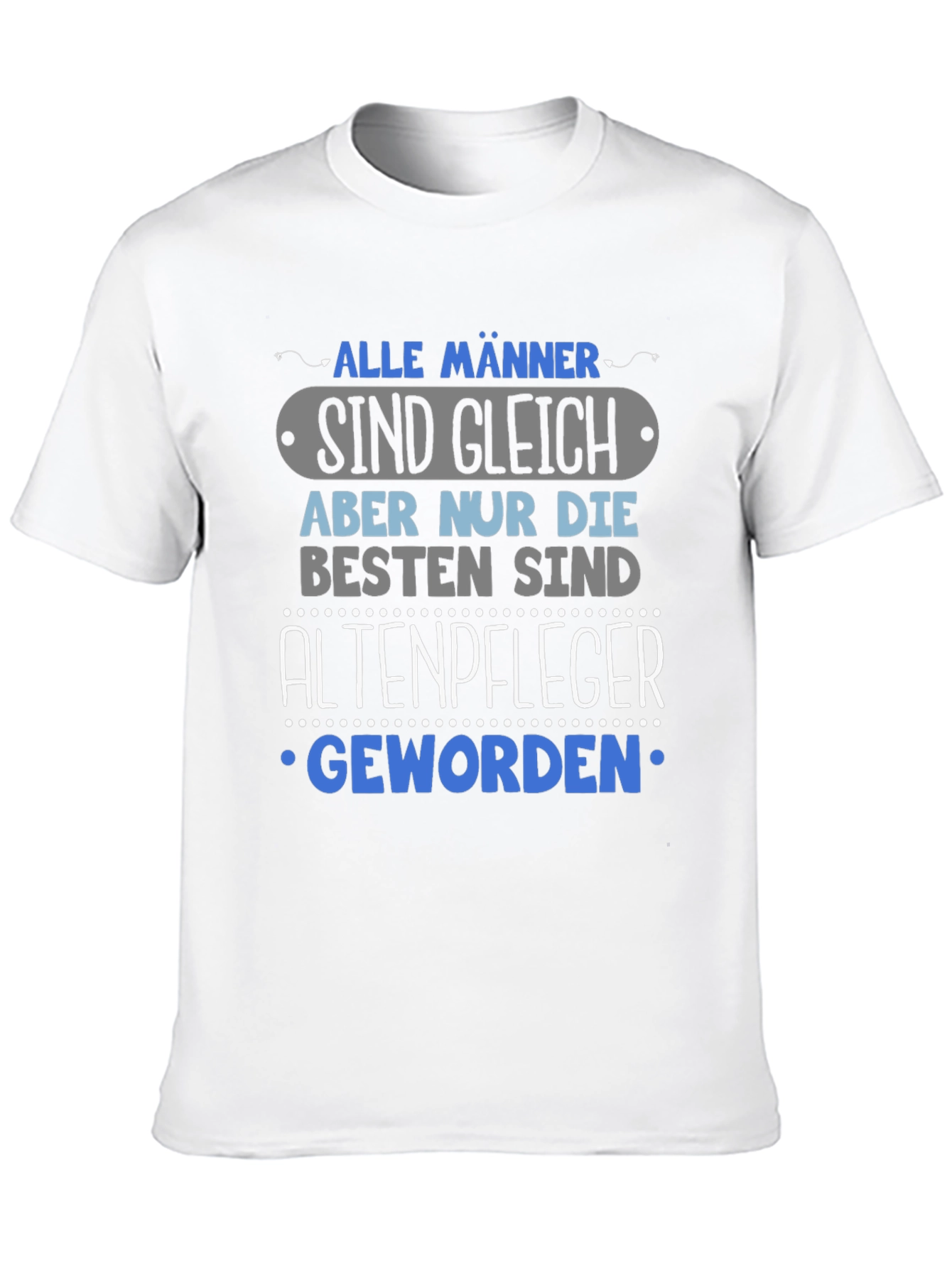 Humorous Altenpfleger T-Shirt - Alle Männer Sind Gleich