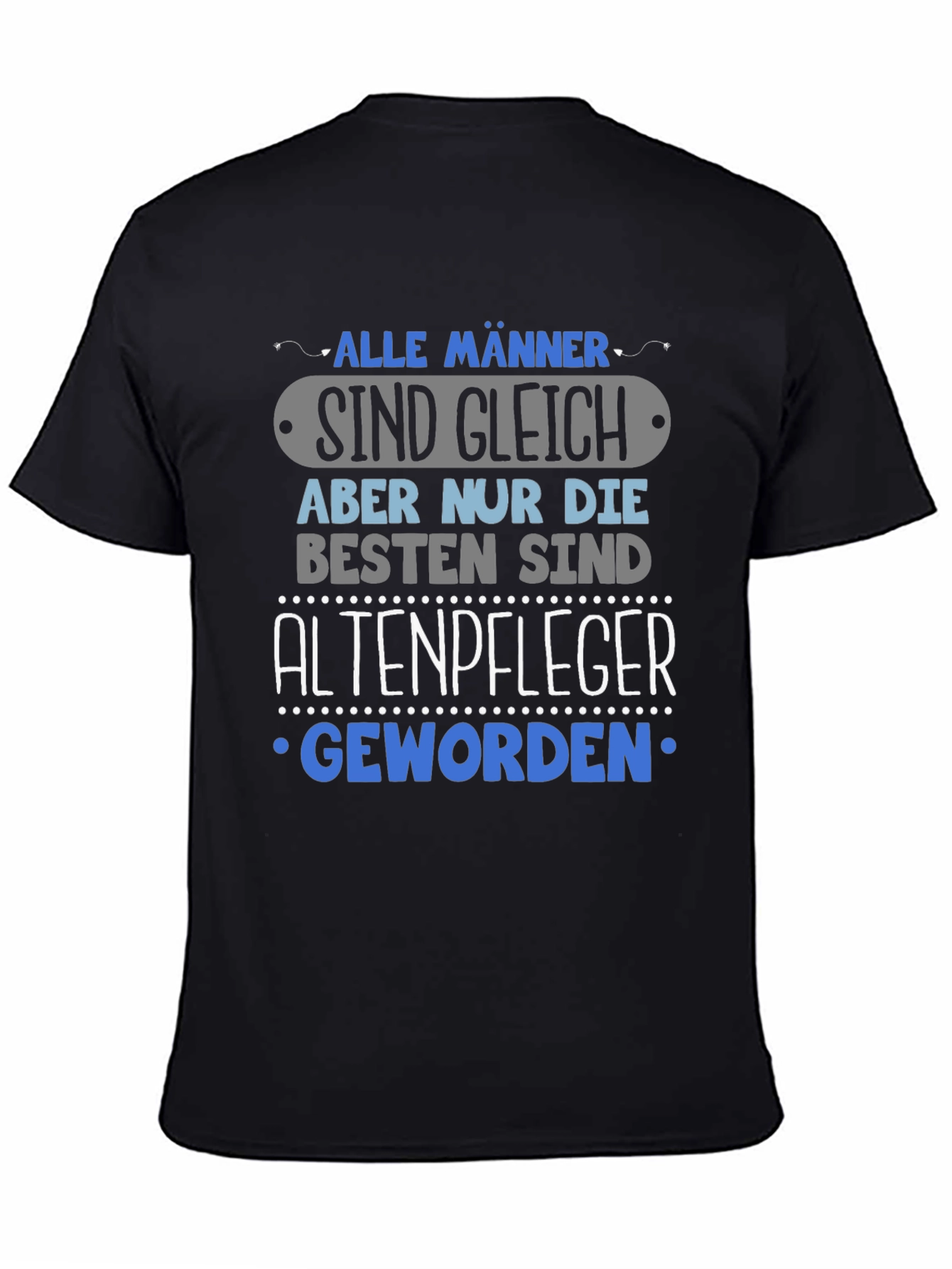 Humorous Altenpfleger T-Shirt - Alle Männer Sind Gleich