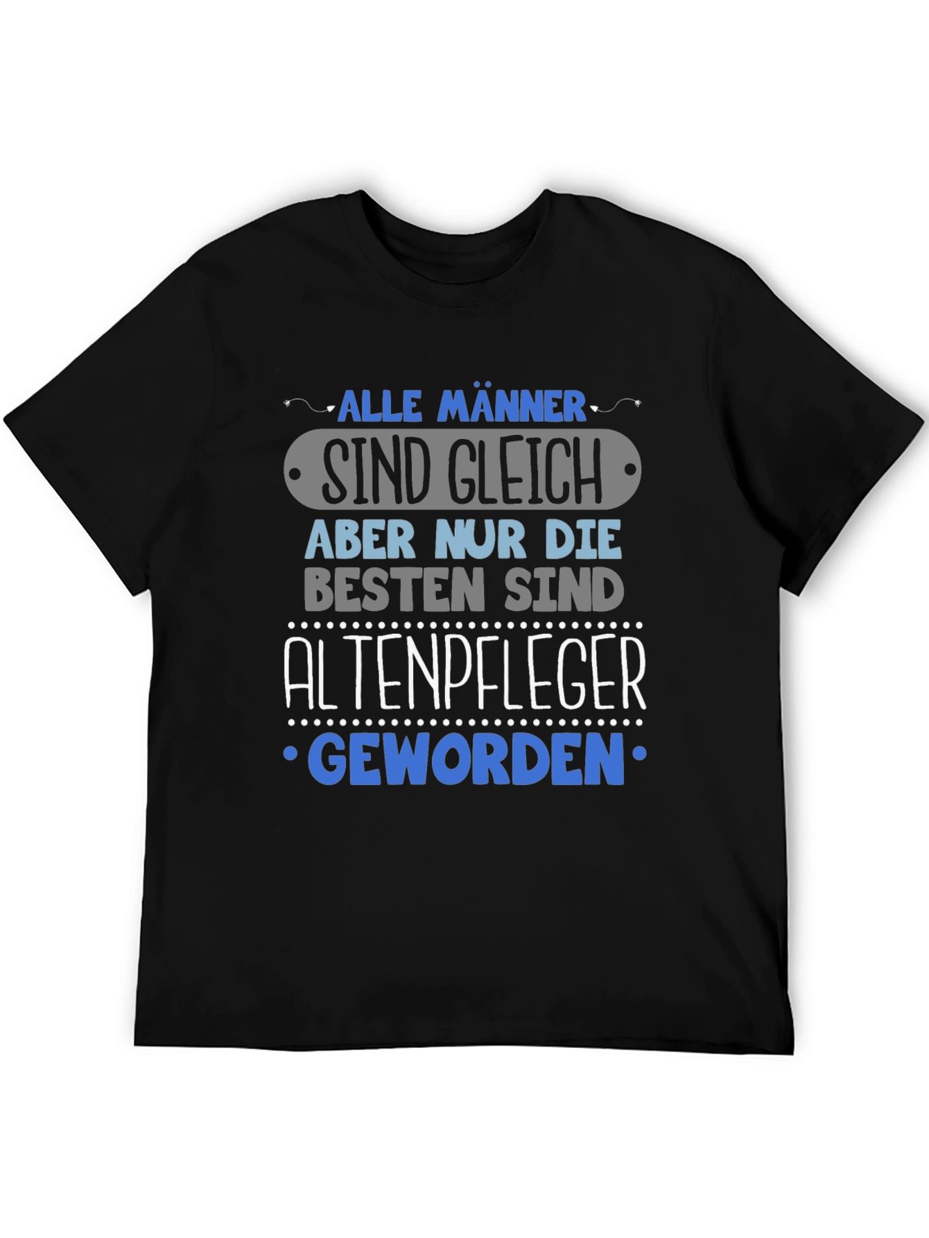 Humorous Altenpfleger T-Shirt - Alle Männer Sind Gleich