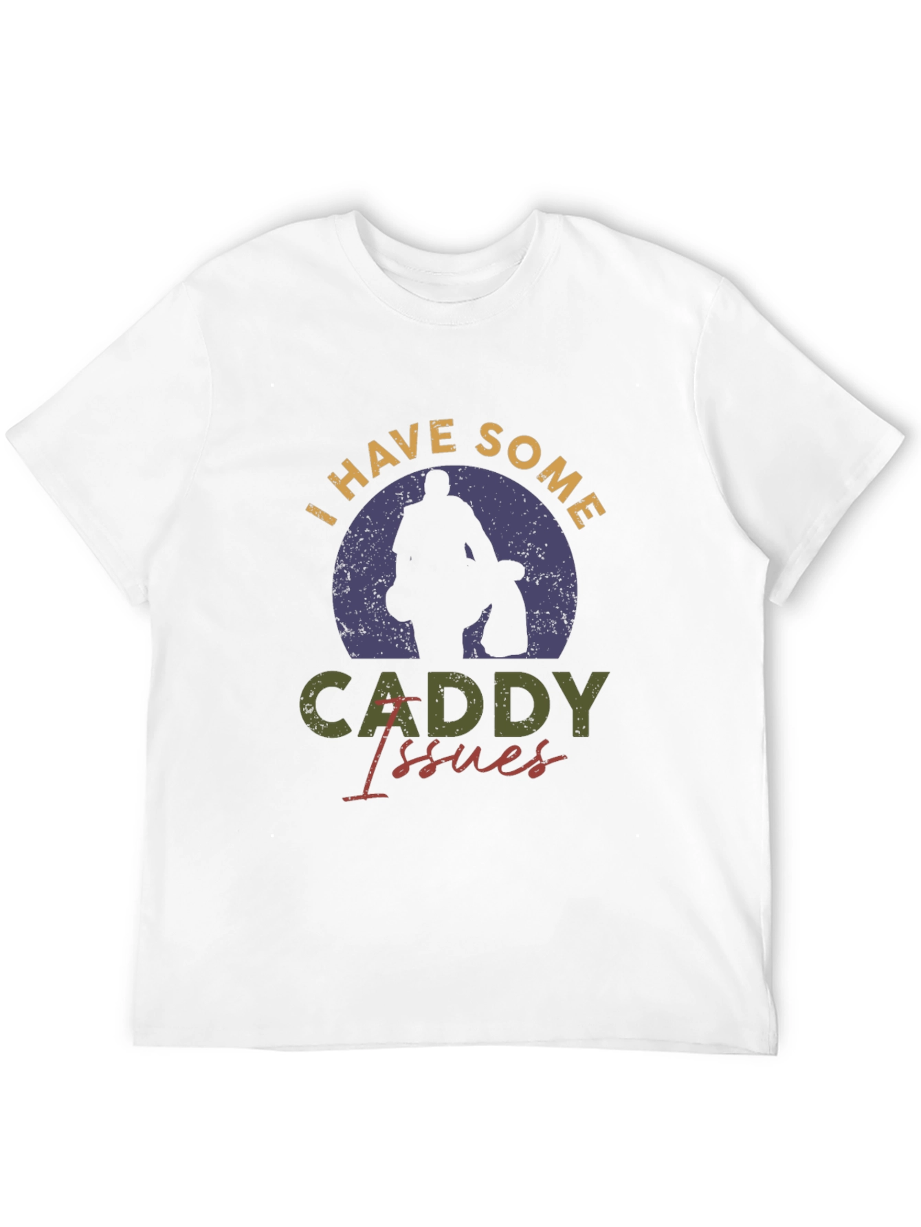 I Have Some Caddy Issues Golf T-Shirt