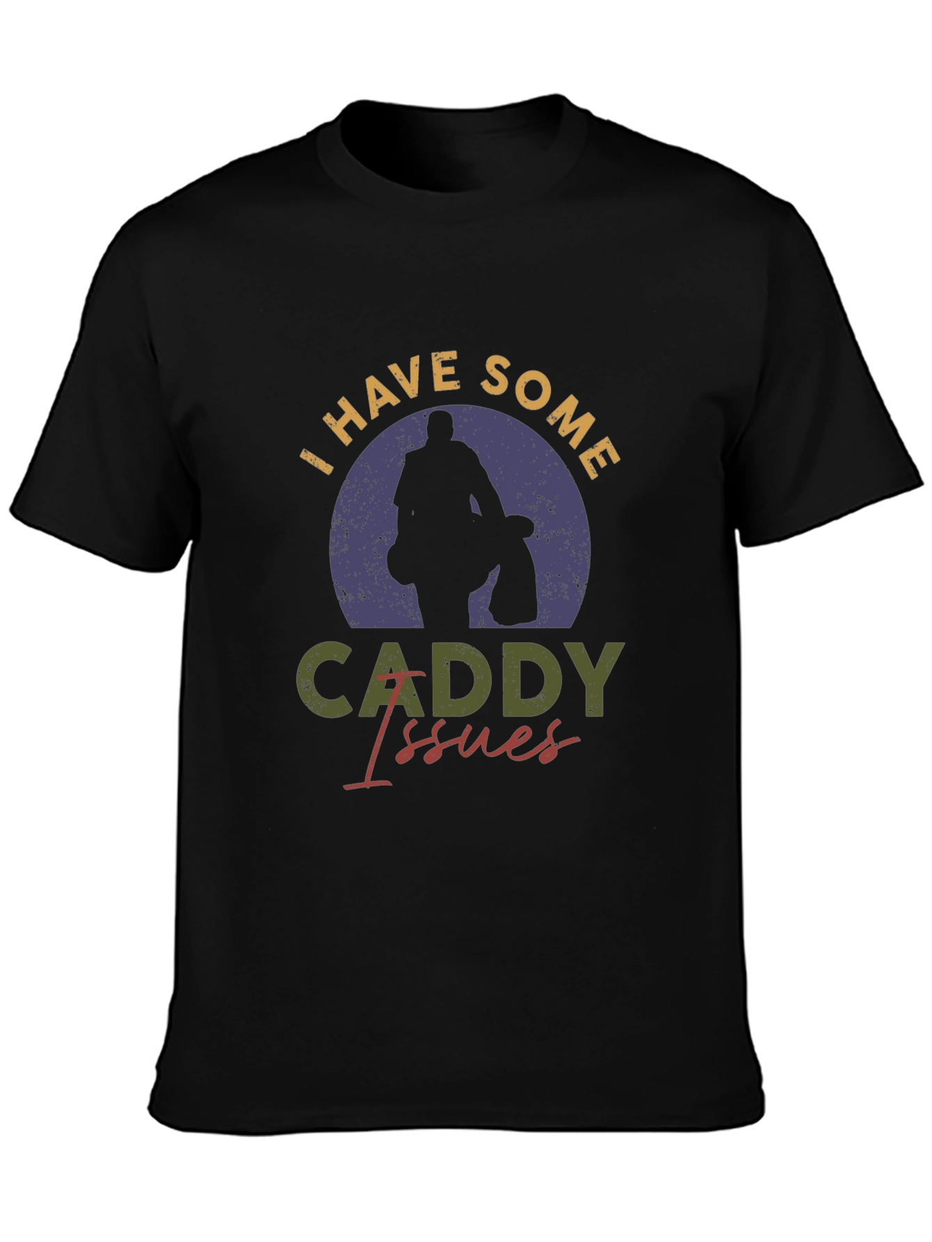 I Have Some Caddy Issues Golf T-Shirt