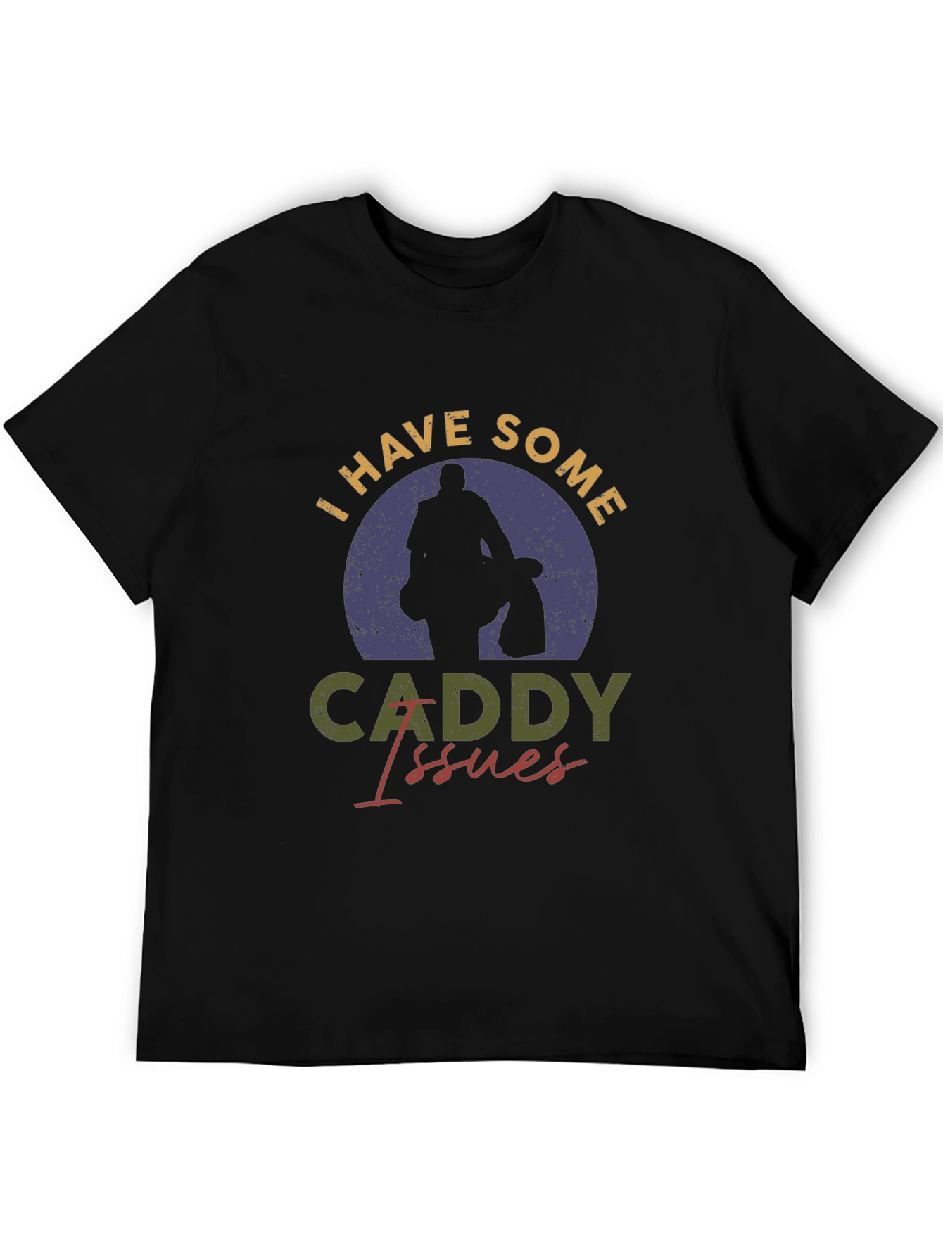 I Have Some Caddy Issues Golf T-Shirt