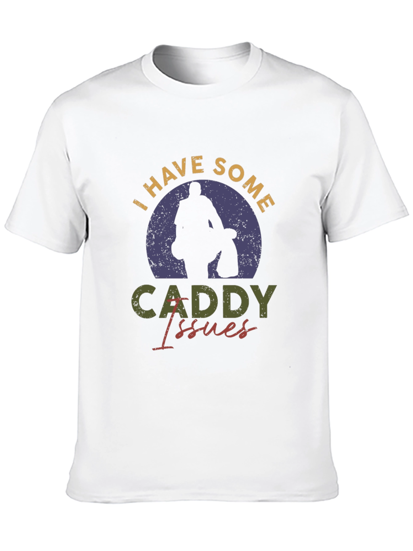 I Have Some Caddy Issues Golf T-Shirt