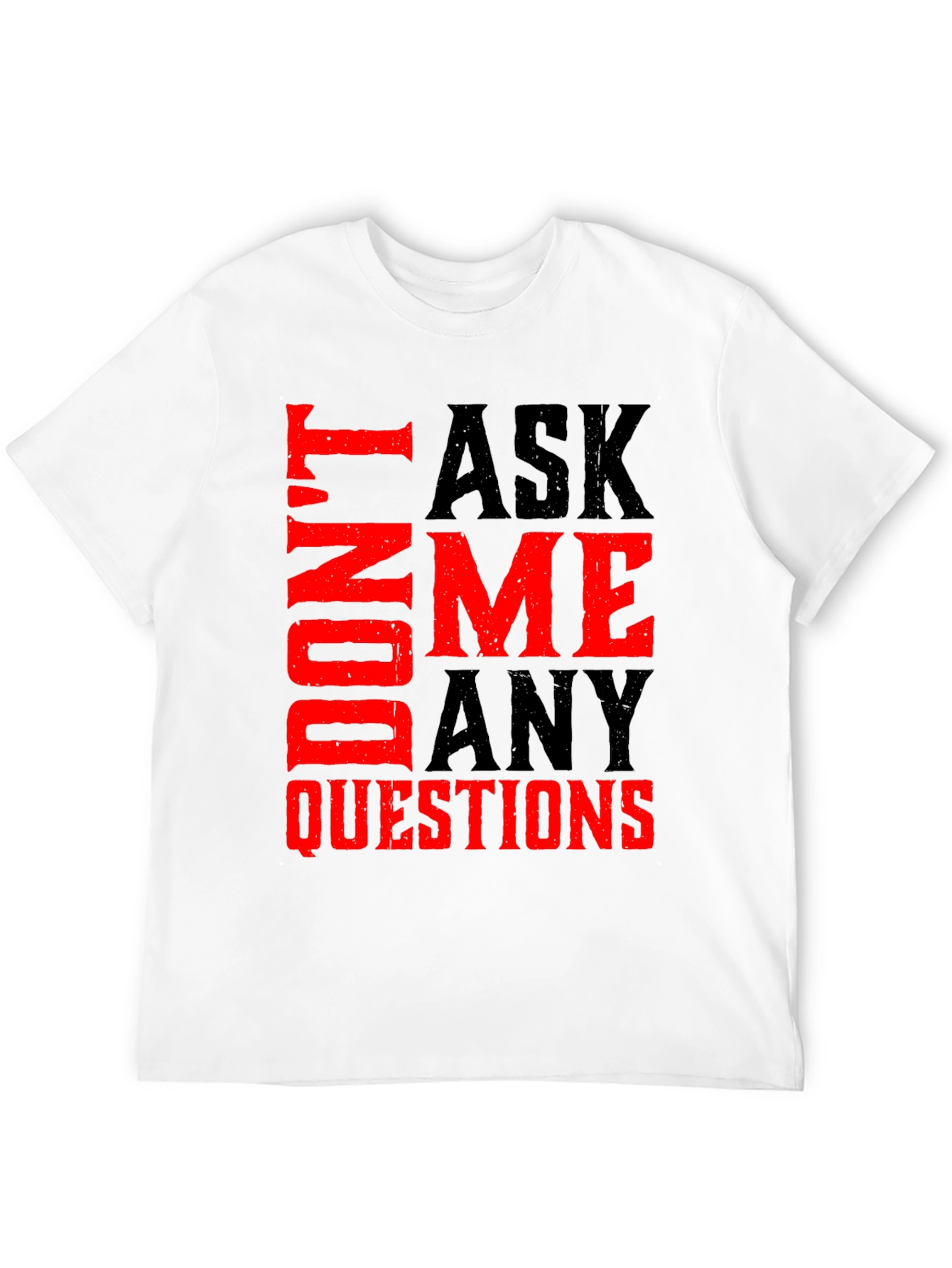 Dont Ask Me Any Questions Graphic Tee