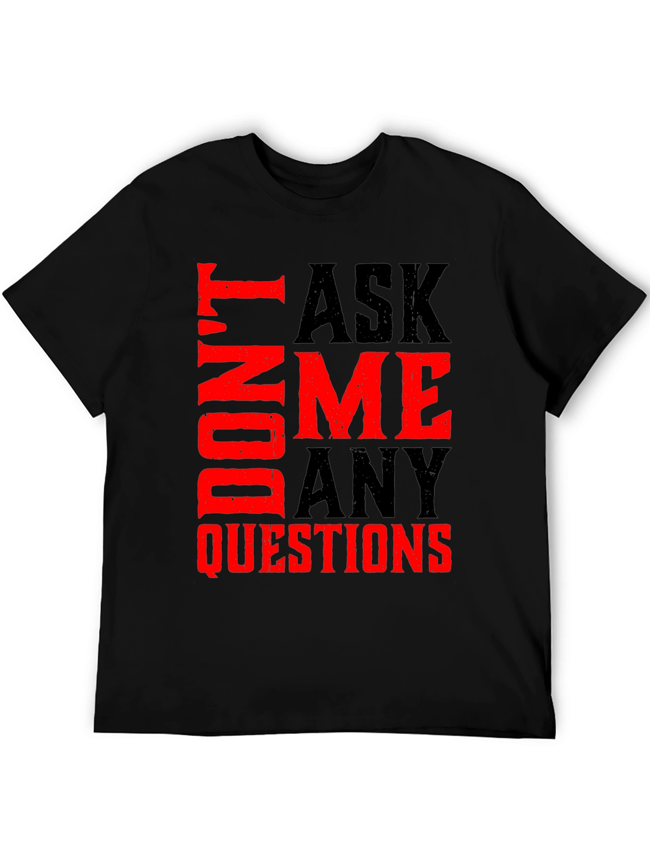Dont Ask Me Any Questions Graphic Tee