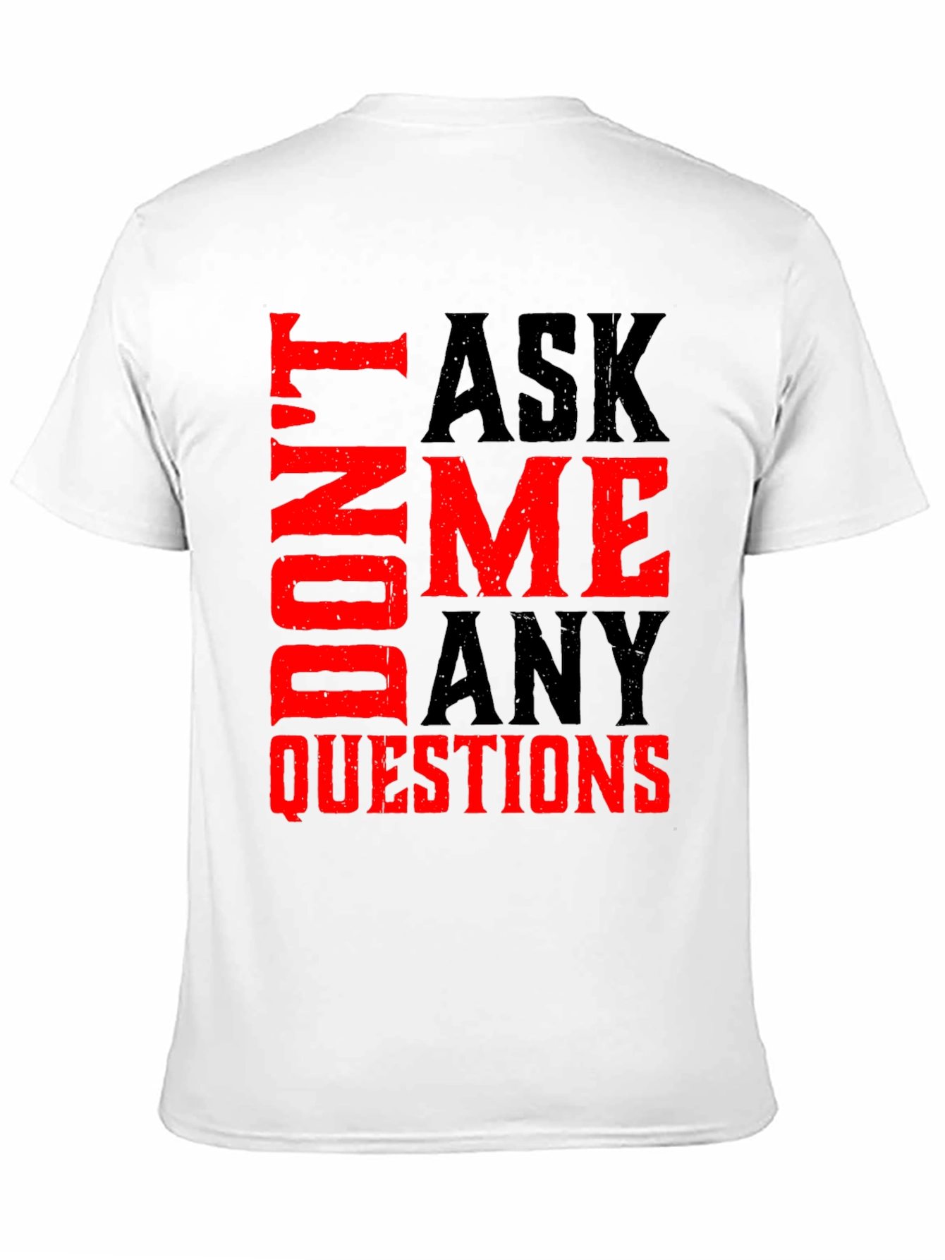 Dont Ask Me Any Questions Graphic Tee