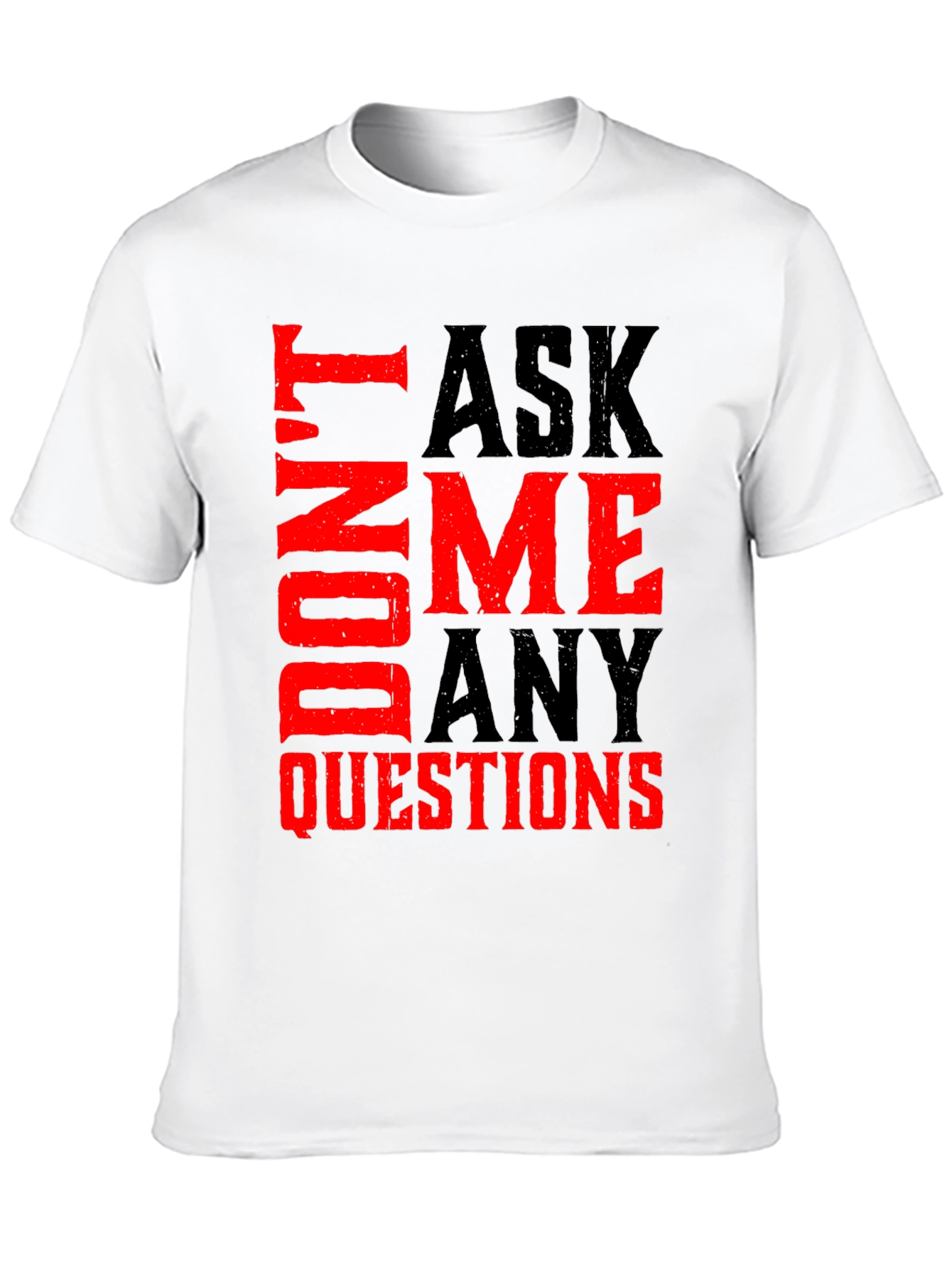 Dont Ask Me Any Questions Graphic Tee