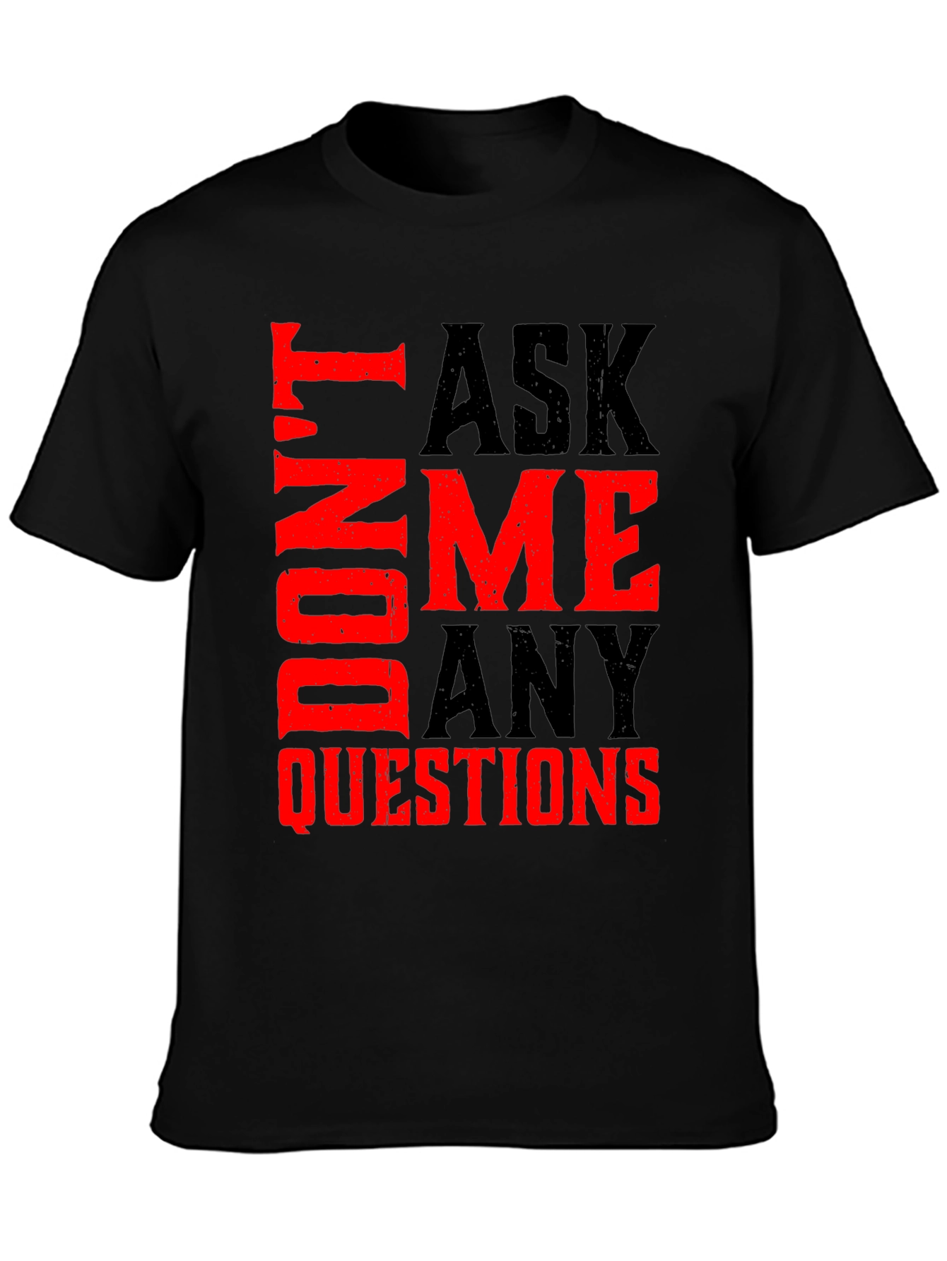 Dont Ask Me Any Questions Graphic Tee