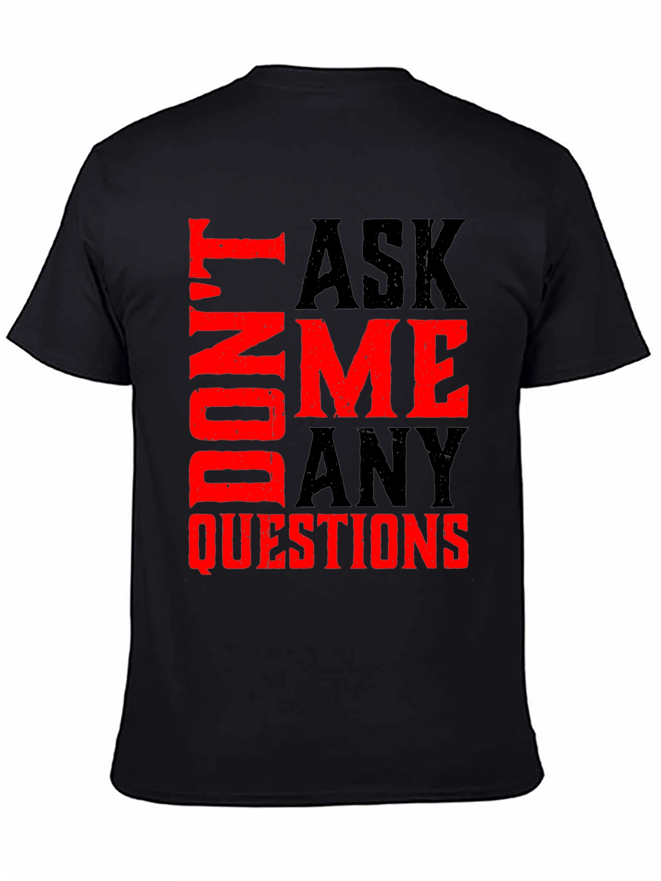Dont Ask Me Any Questions Graphic Tee