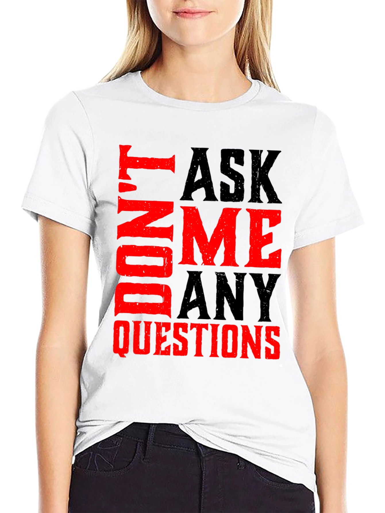 Dont Ask Me Any Questions Graphic Tee