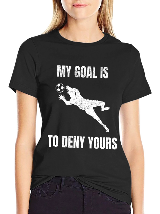 Soccer Goalie Graphic T-Shirt - Deny Your Goals!