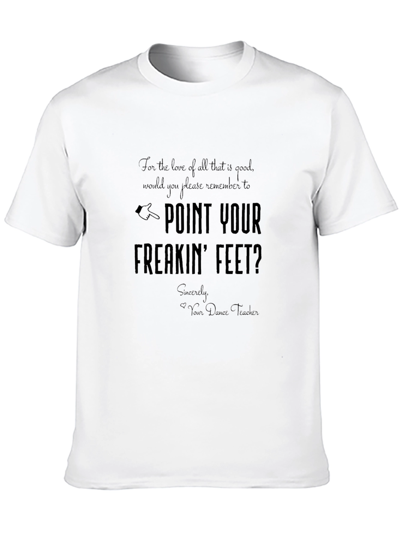 Point Your Freakin Feet T-Shirt - Dance Teacher Gift