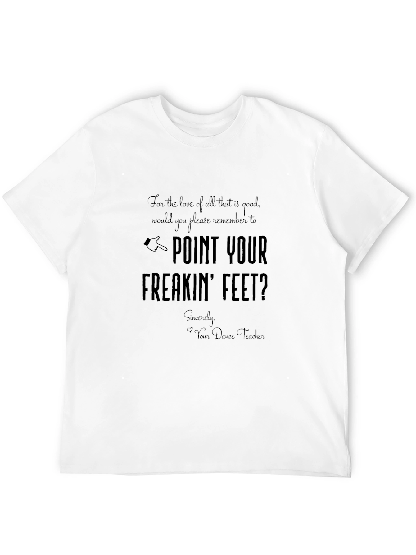 Point Your Freakin Feet T-Shirt - Dance Teacher Gift