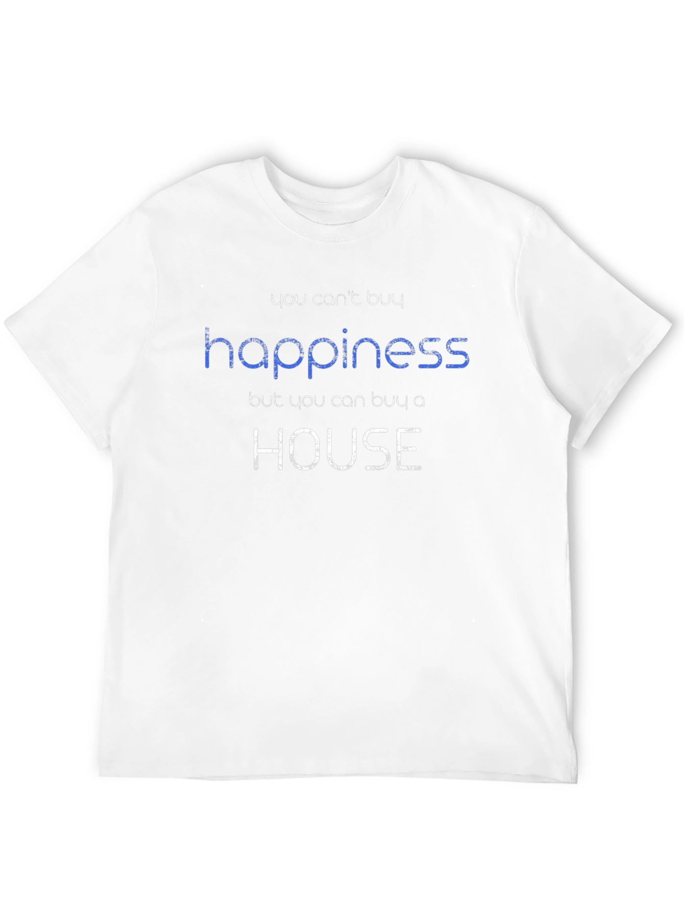Happiness House T-Shirt: Buy a Home