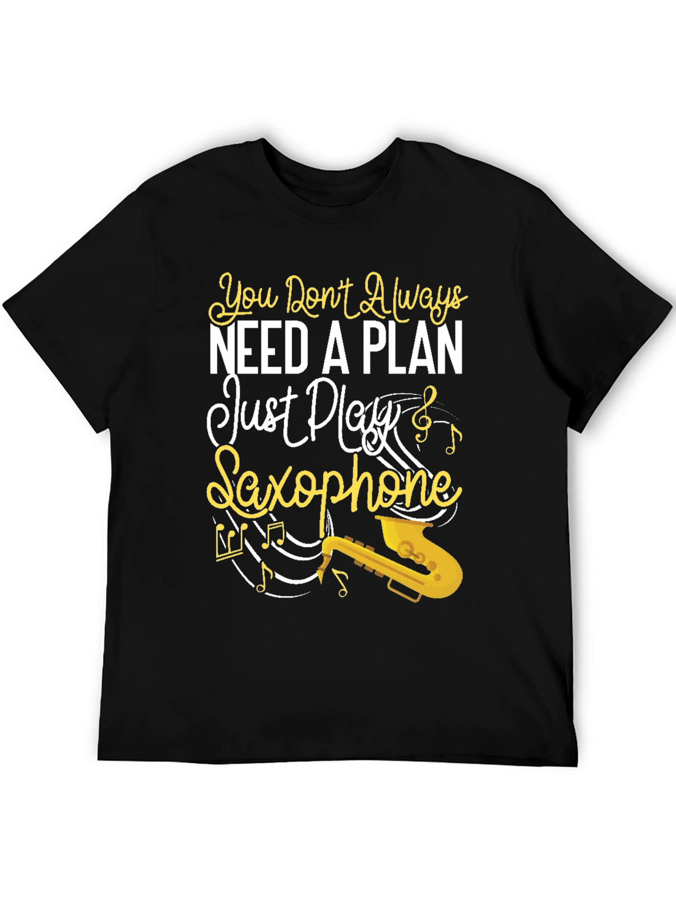 You Dont Always Need a Plan Saxophone Graphic Tee