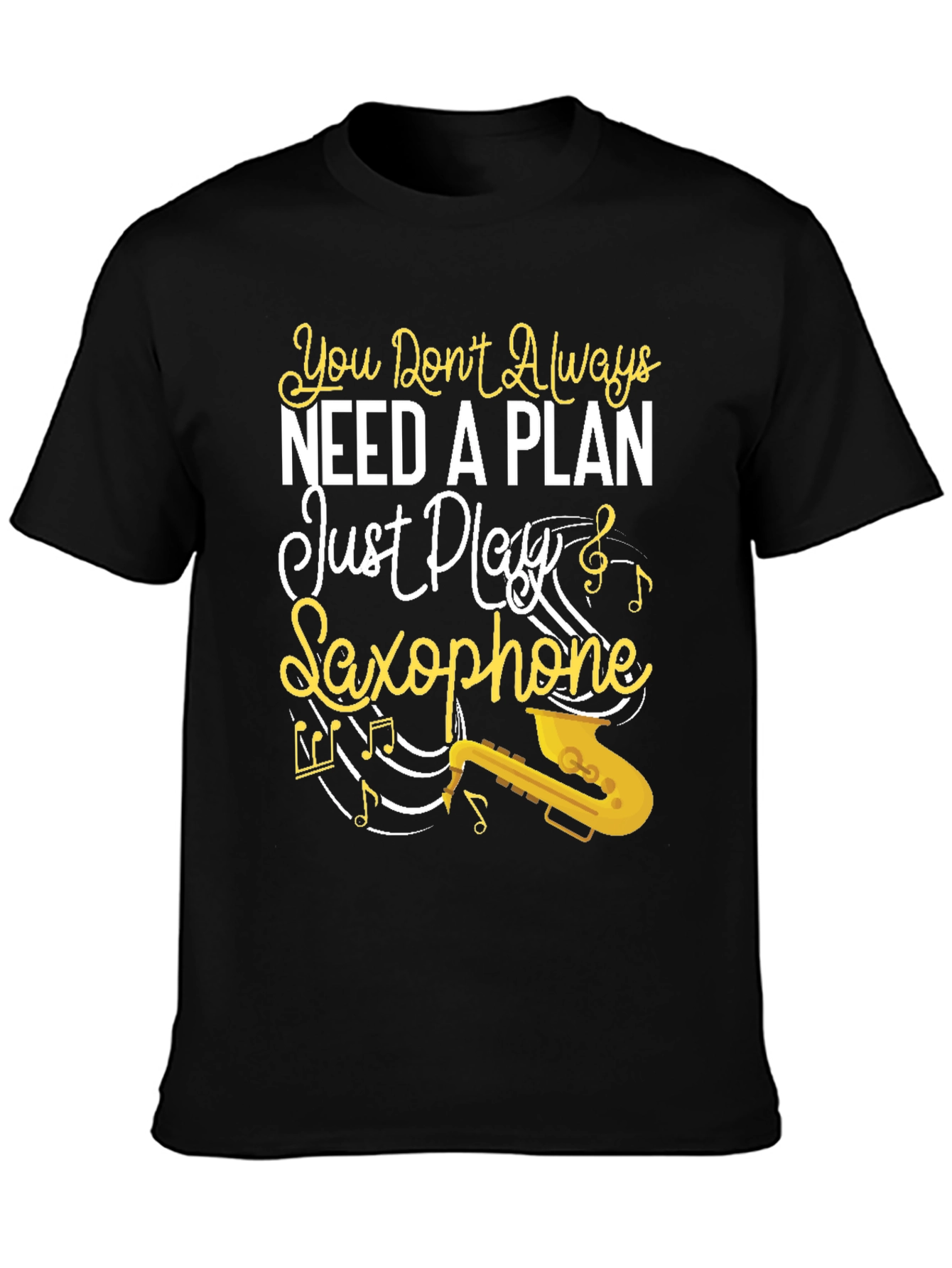 You Dont Always Need a Plan Saxophone Graphic Tee