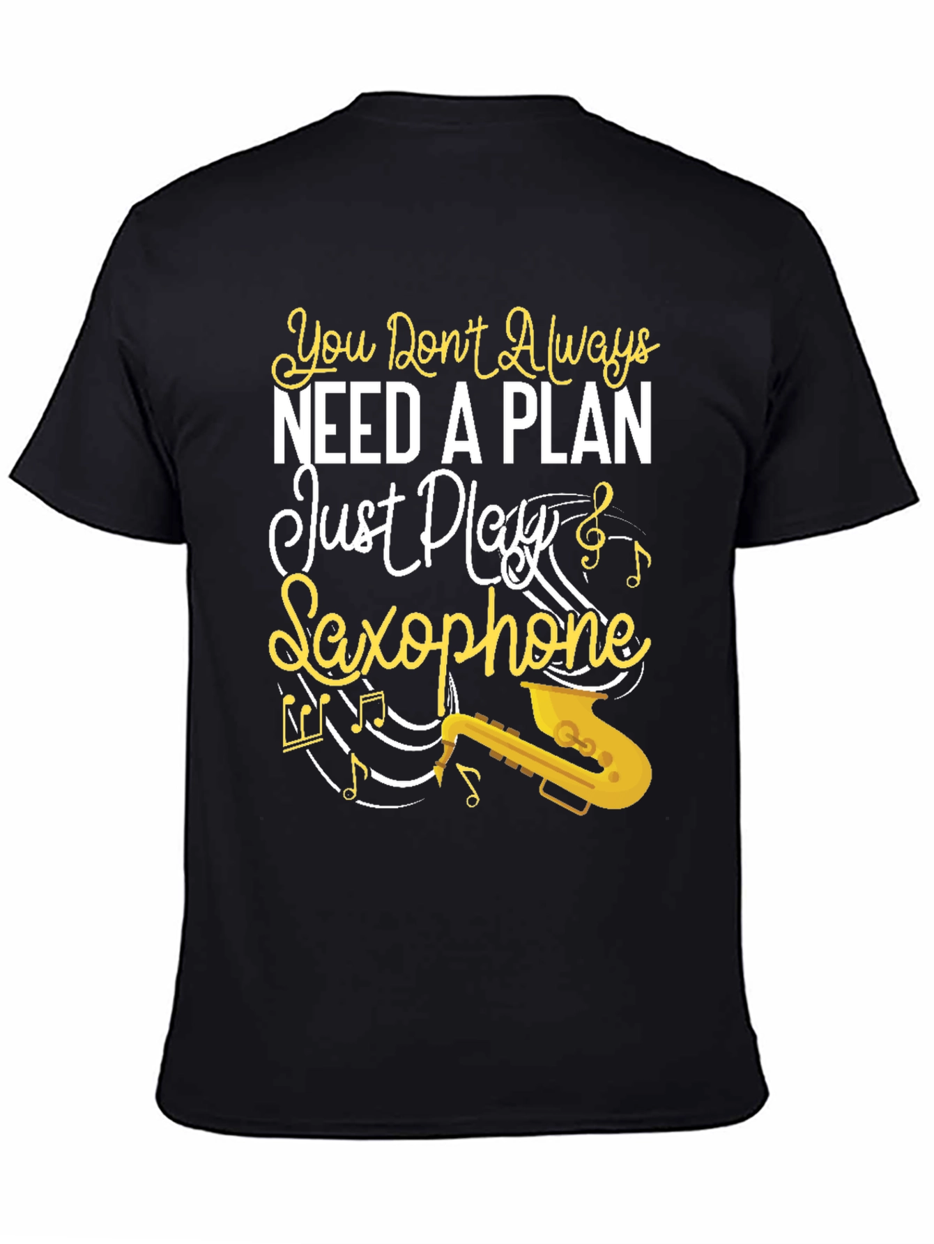 You Dont Always Need a Plan Saxophone Graphic Tee