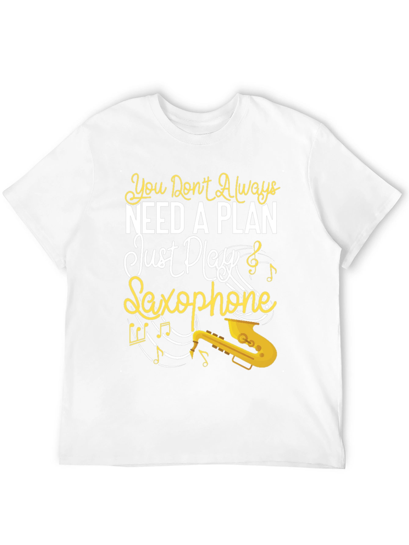 You Dont Always Need a Plan Saxophone Graphic Tee