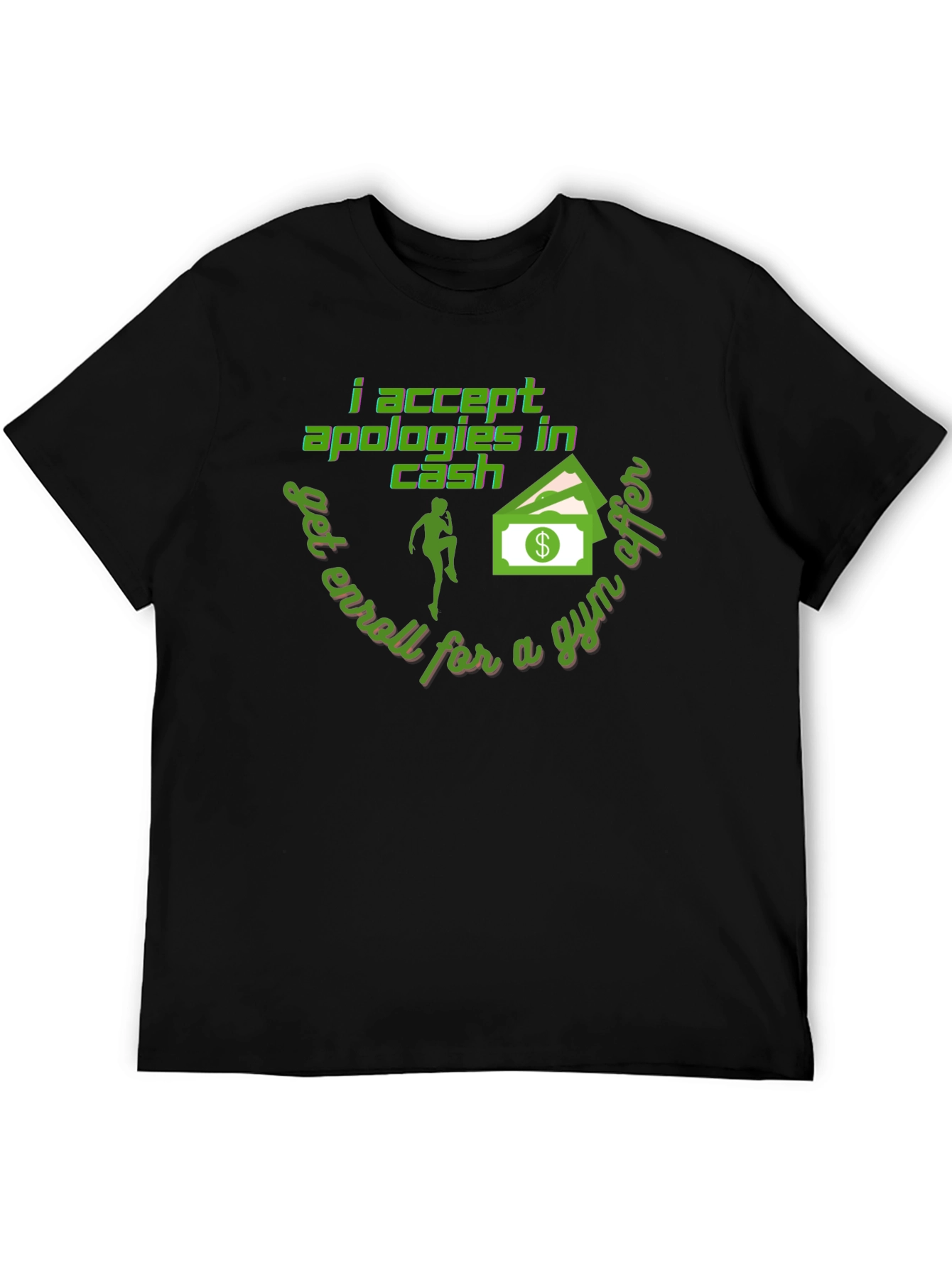 I Accept Apologies In Cash - Funny Gym T-Shirt