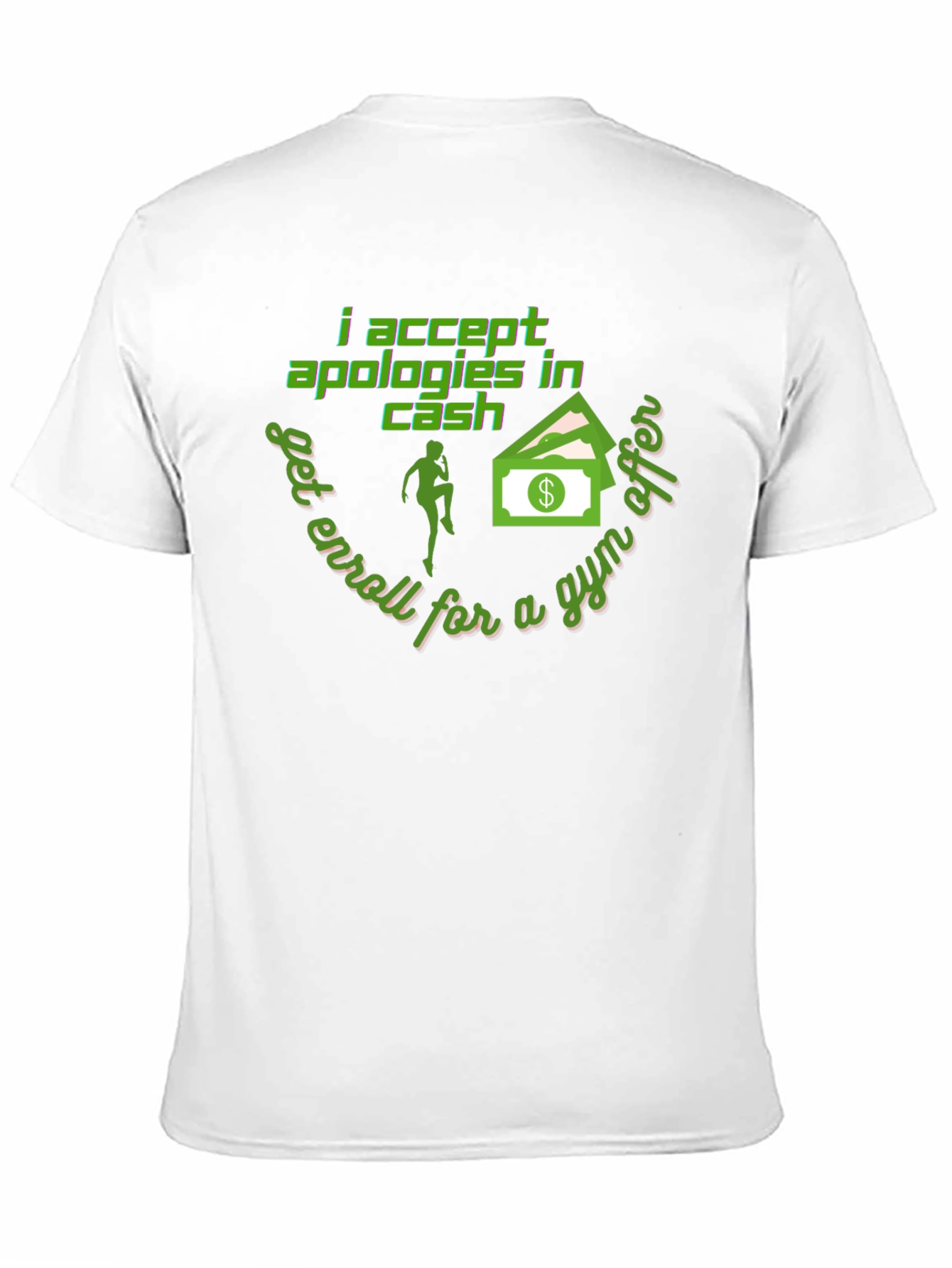 I Accept Apologies In Cash - Funny Gym T-Shirt