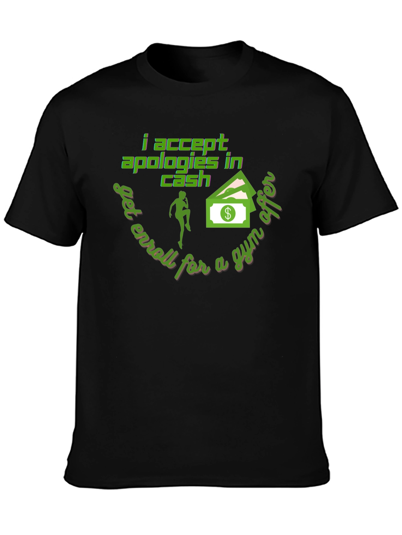 I Accept Apologies In Cash - Funny Gym T-Shirt