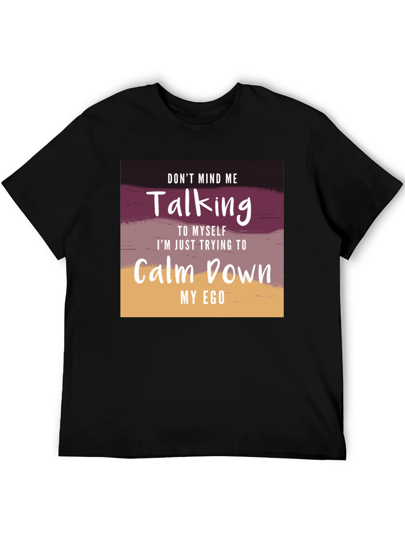 Dont Mind Me T-Shirt - Calm Down My Ego