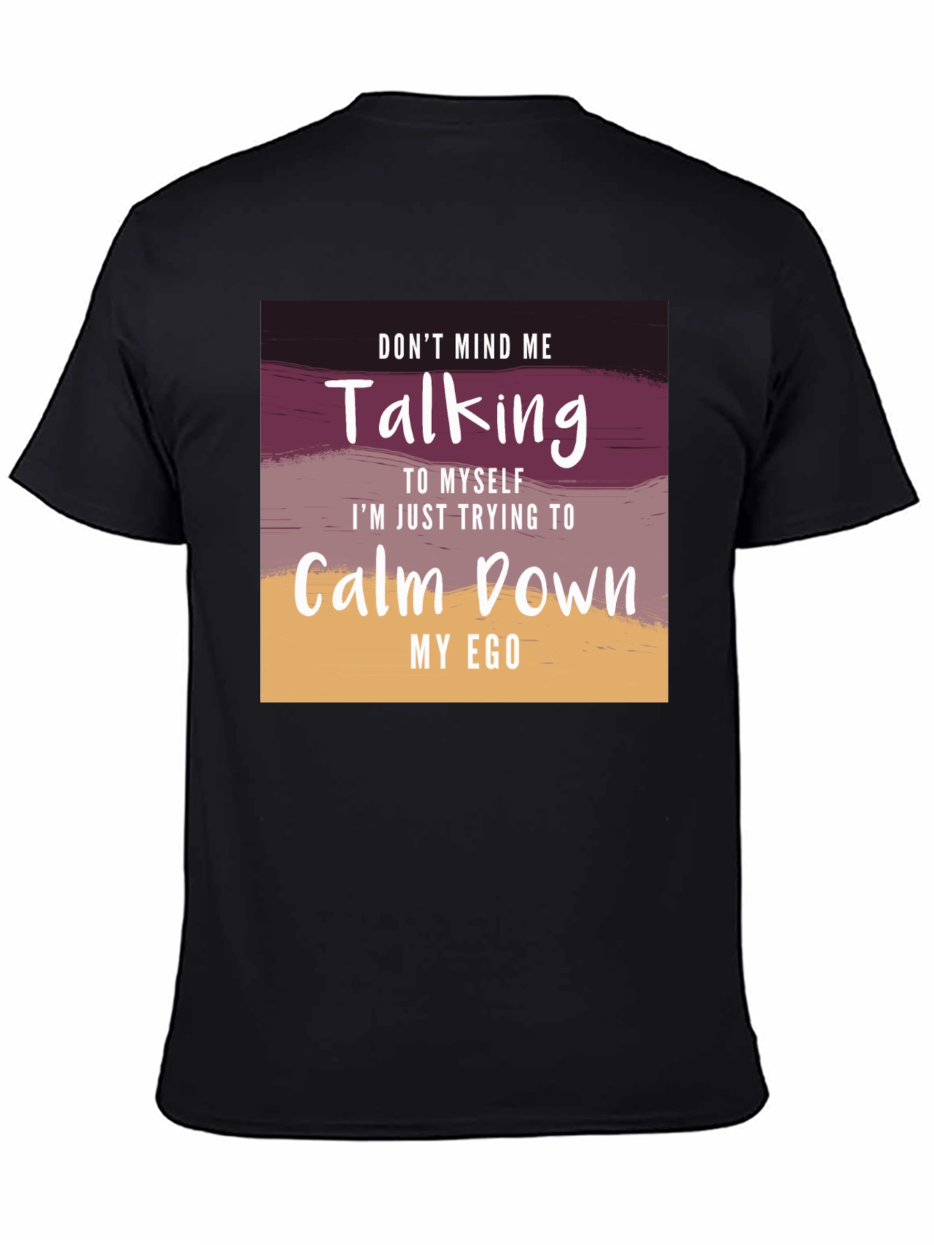 Dont Mind Me T-Shirt - Calm Down My Ego