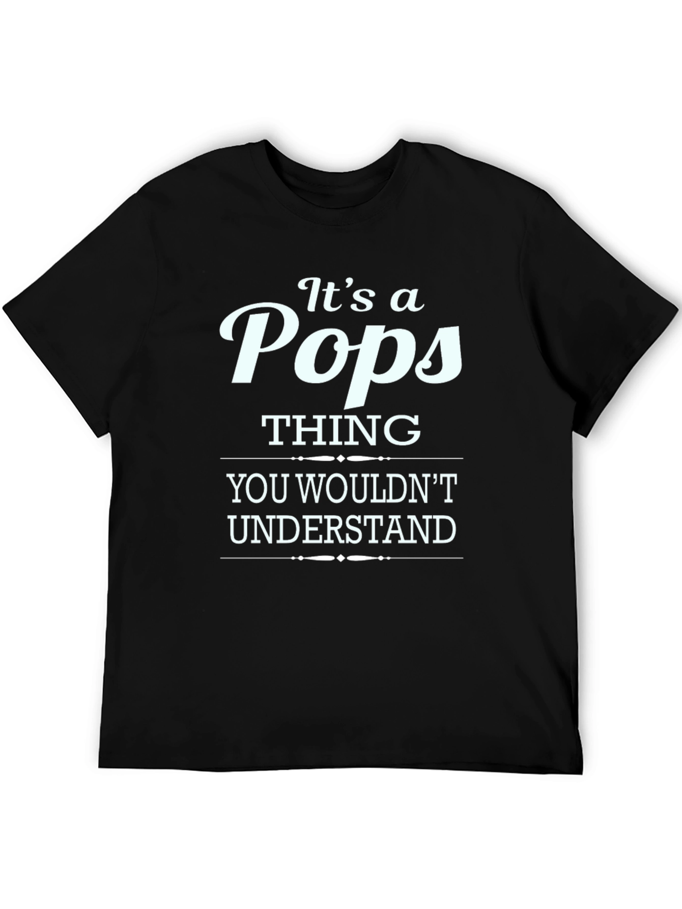 Its a Pops Thing T-Shirt - Humor Tee