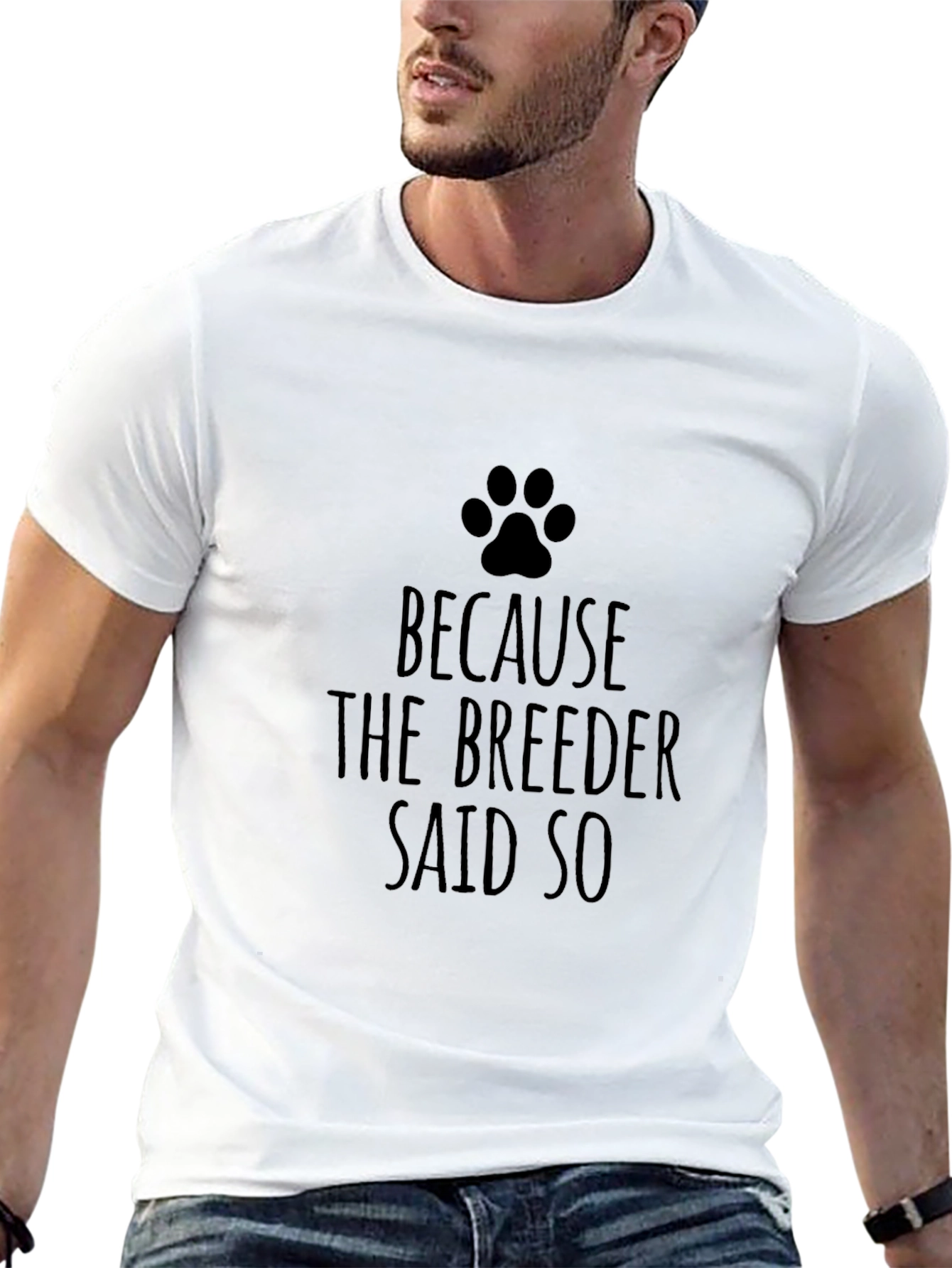 Dog Lover T-Shirt - Because The Breeder Said So