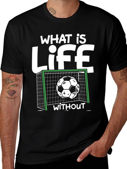 Soccer Life T-Shirt - What is Life Without Graphic Tee