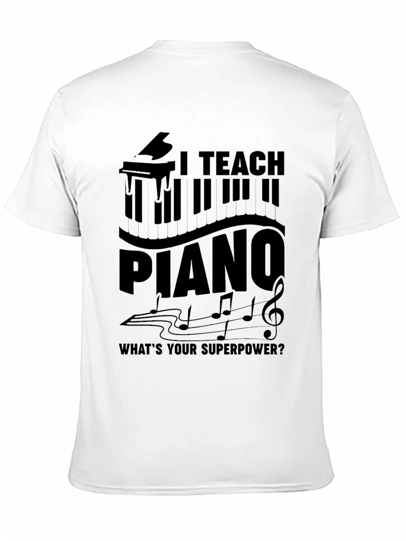 I Teach Piano T-Shirt - Musician Superpower Tee