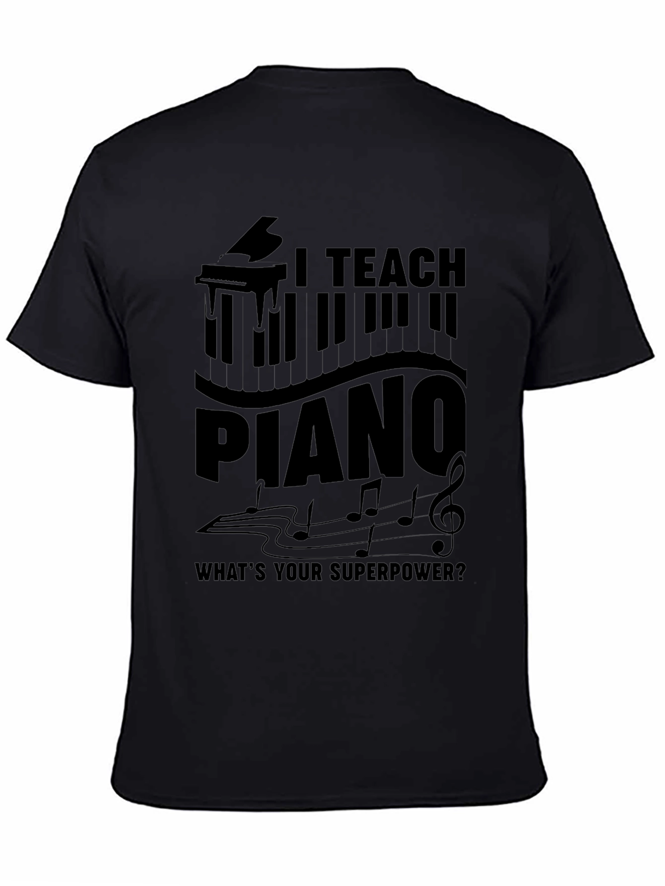 I Teach Piano T-Shirt - Musician Superpower Tee