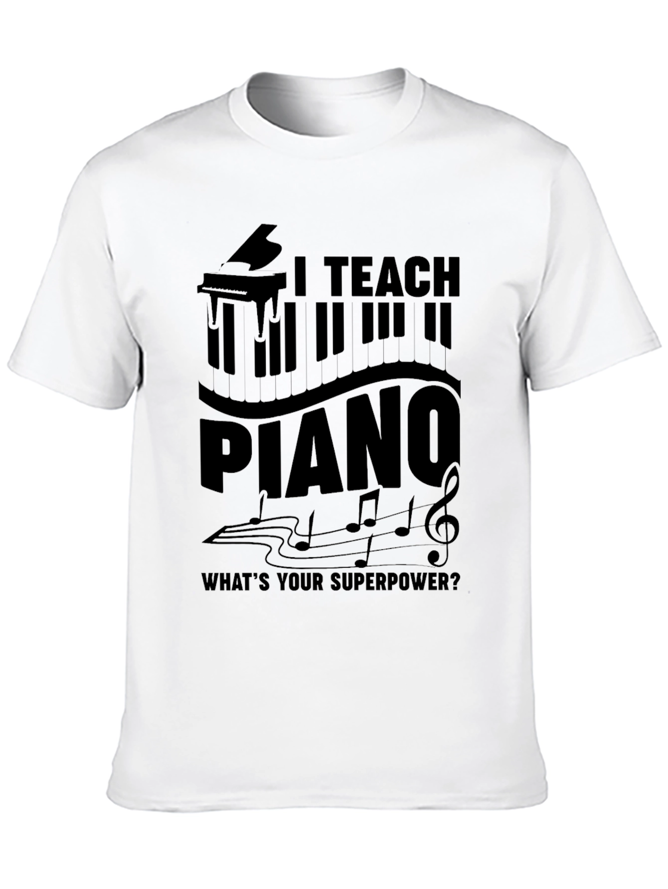 I Teach Piano T-Shirt - Musician Superpower Tee