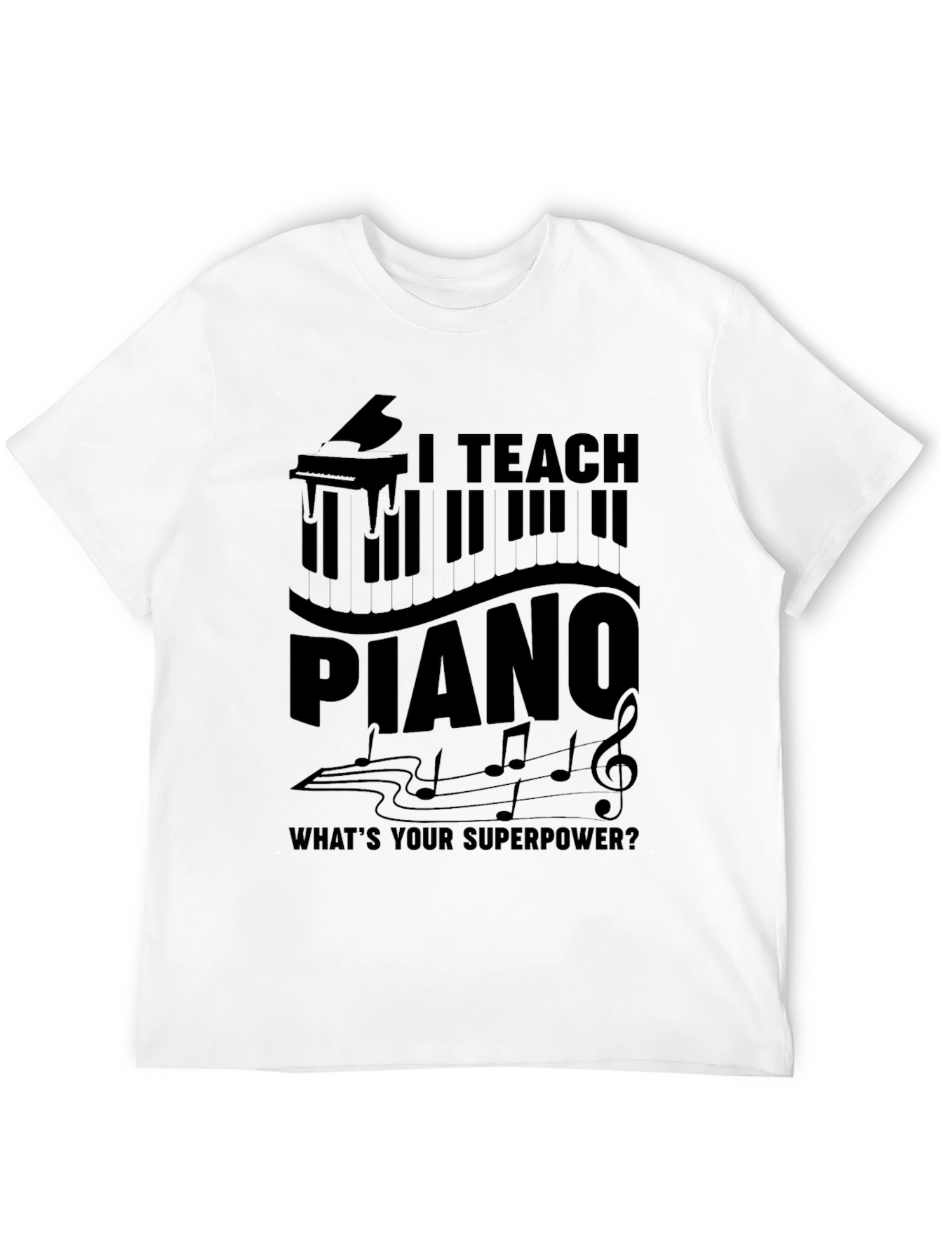 I Teach Piano T-Shirt - Musician Superpower Tee