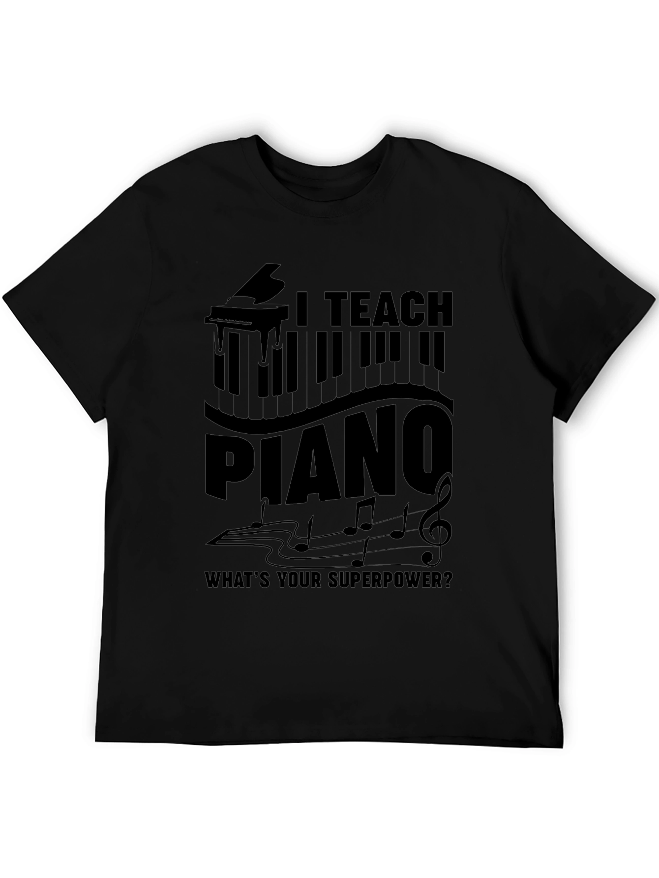 I Teach Piano T-Shirt - Musician Superpower Tee