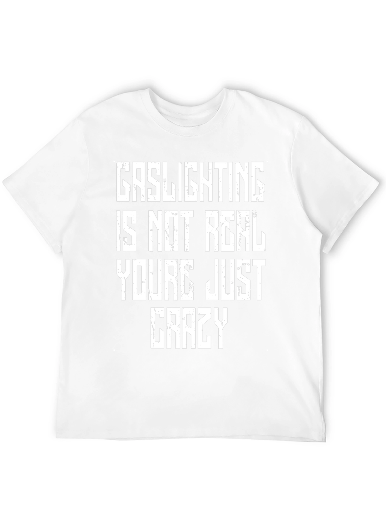 Gaslighting is Not Real Graphic T-Shirt - Unisex
