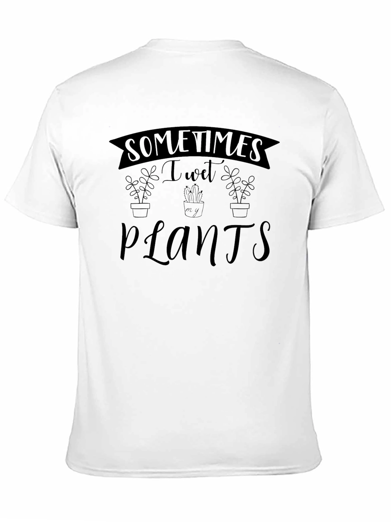 Sometimes I Wet My Plants Graphic T-Shirt