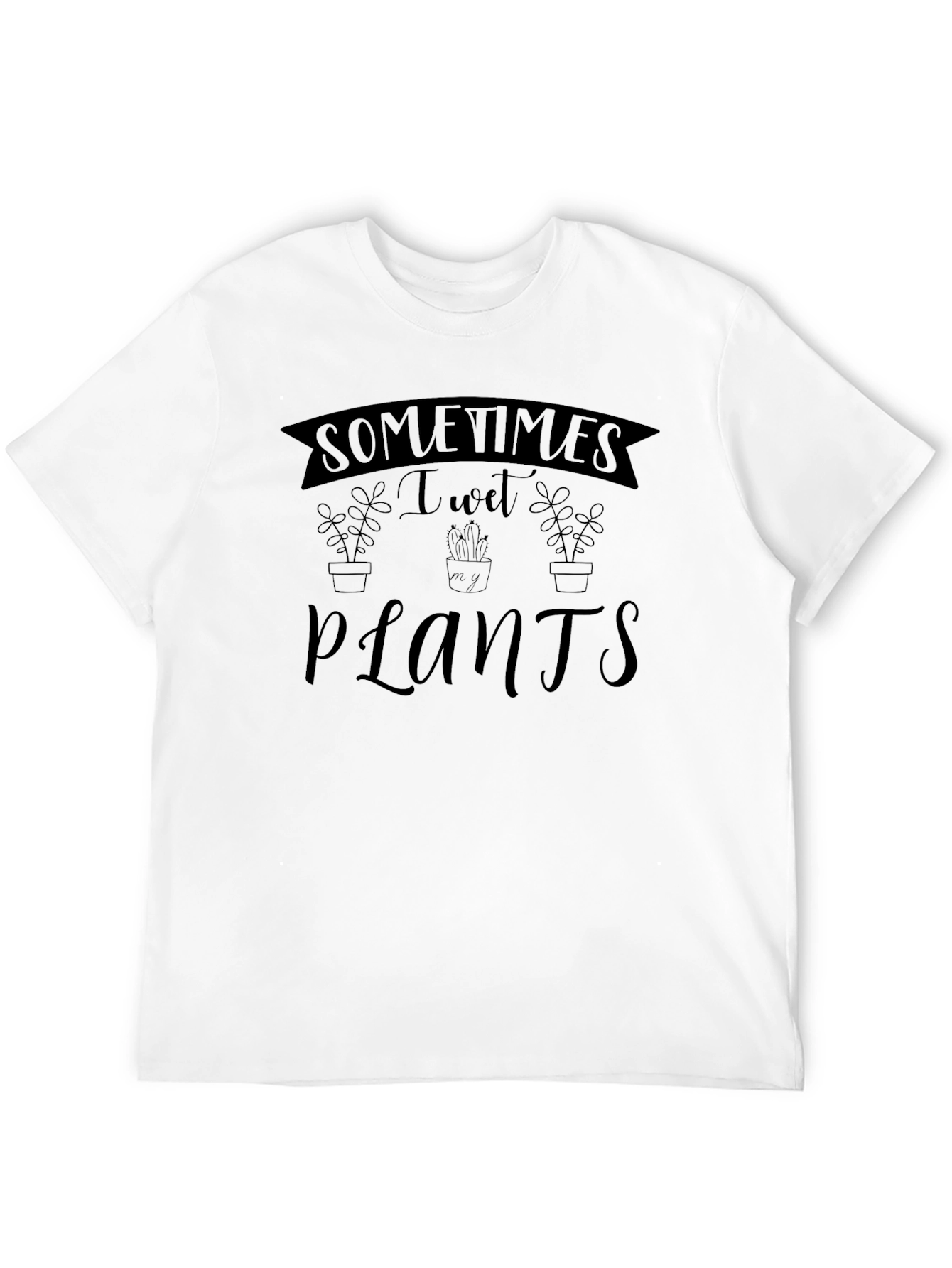 Sometimes I Wet My Plants Graphic T-Shirt