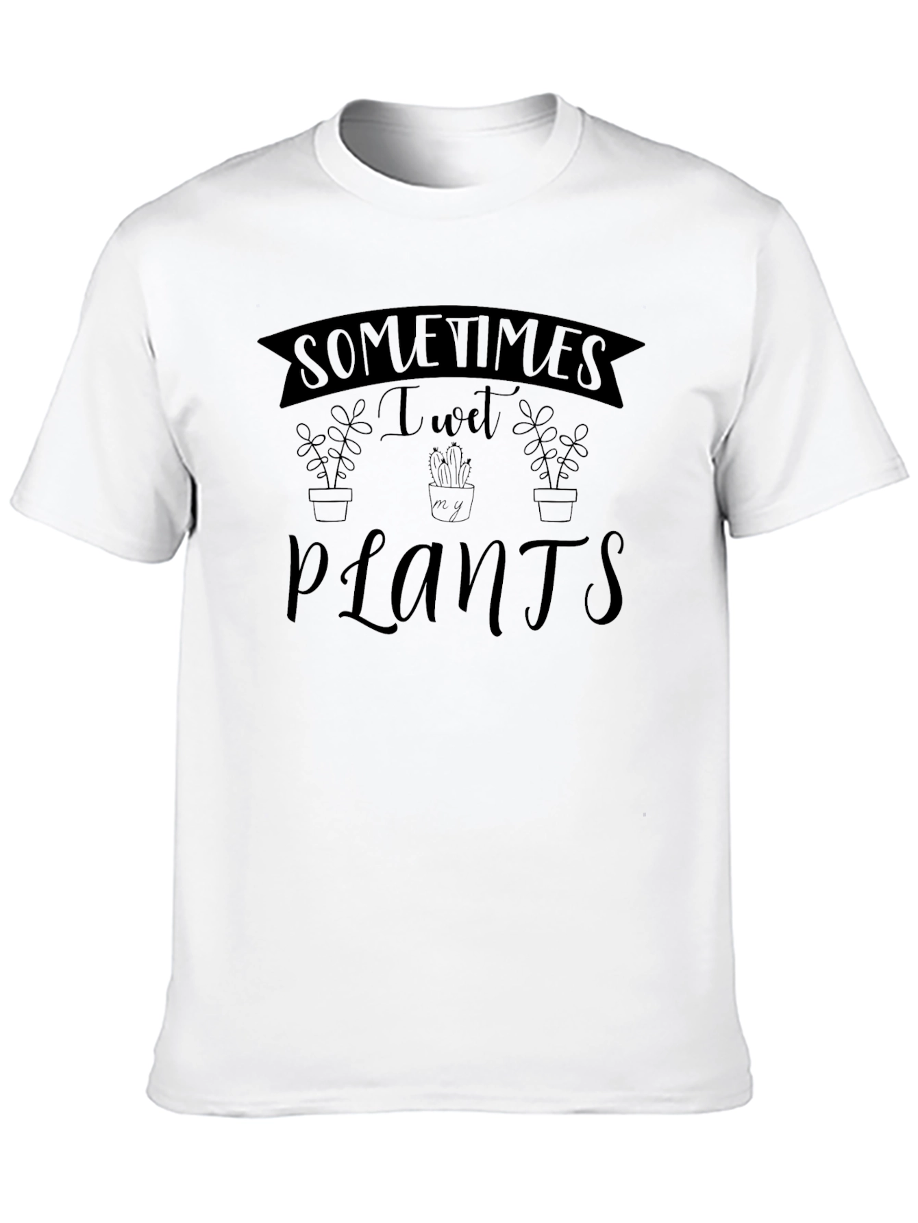Sometimes I Wet My Plants Graphic T-Shirt