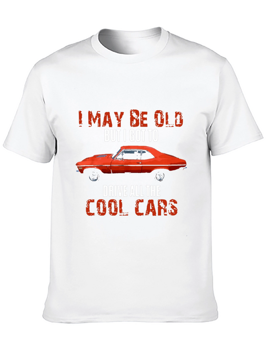 Vintage Car T-Shirt - I May Be Old But I Got To Drive Cool Cars
