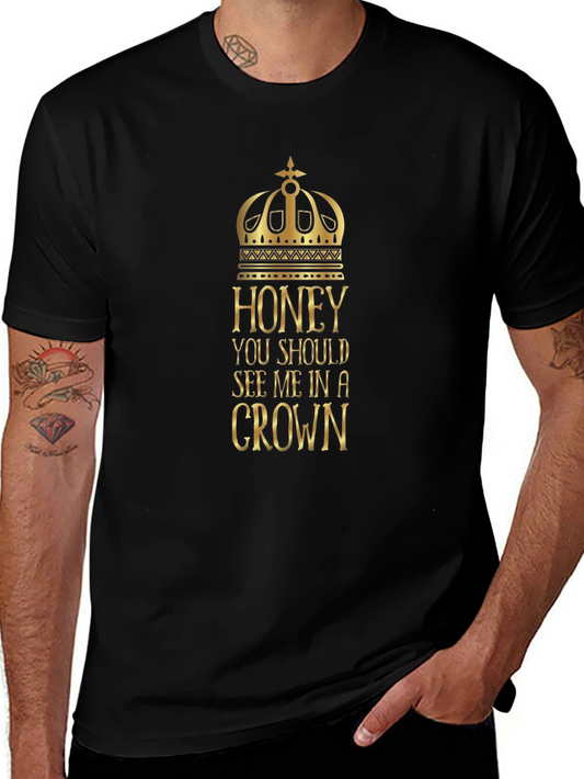 Honey You Should See Me in a Crown T-Shirt